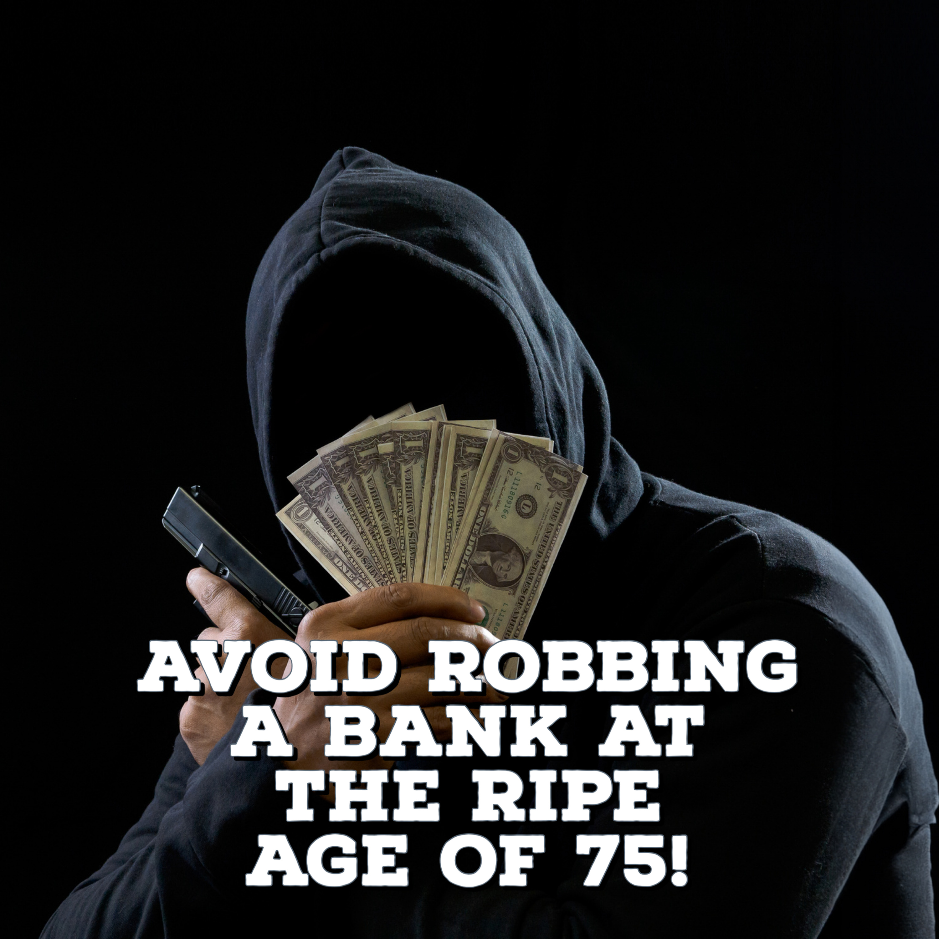 AVOID Robbing Bank At The Ripe Age Of 75! episode artwork