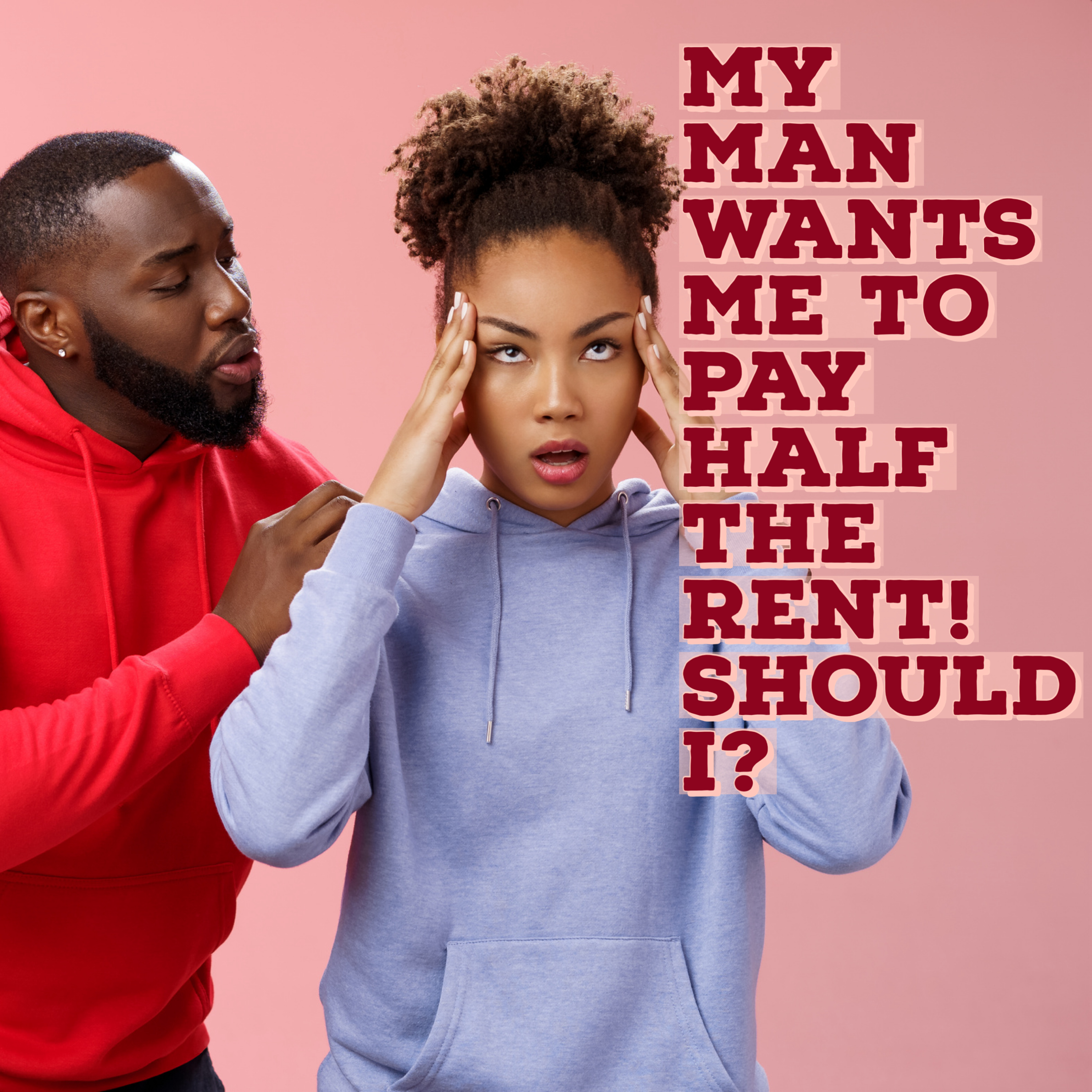 My man wants me to pay half on the rent. Is he wrong? episode artwork