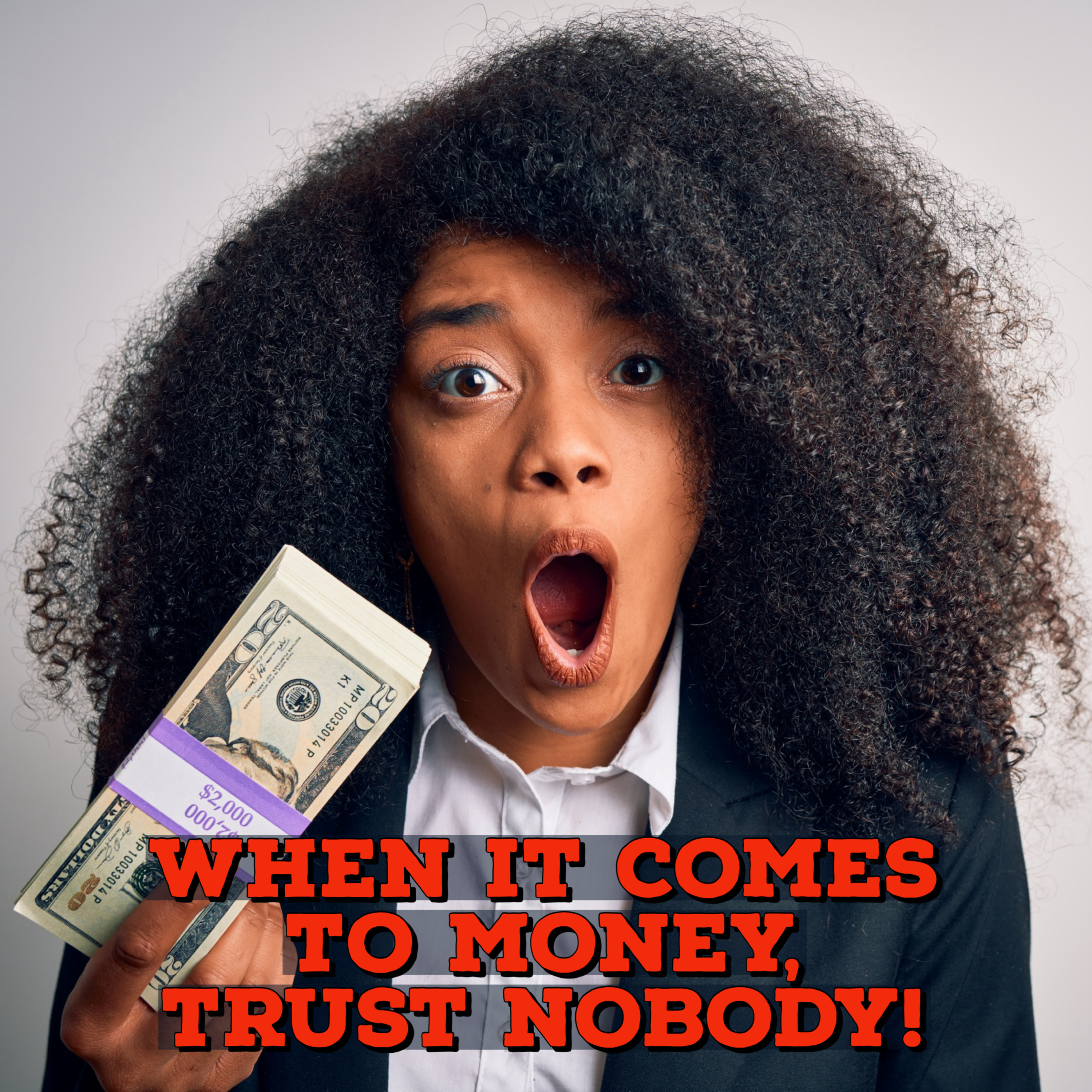When it comes to money, TRUST NOBODY!  episode artwork