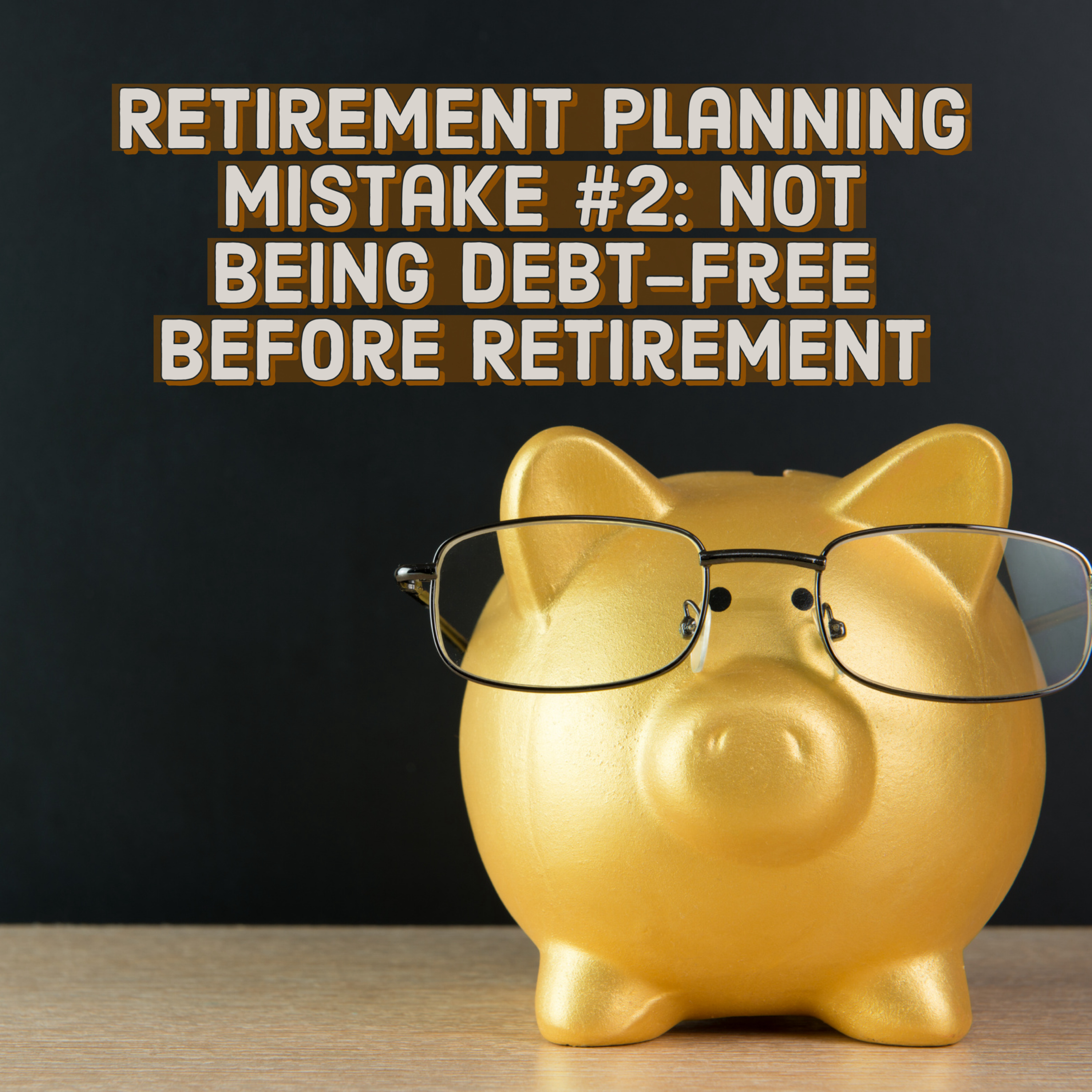 Retirement Planning Mistake #2: Not Being Debt-Free Before Retirement episode artwork
