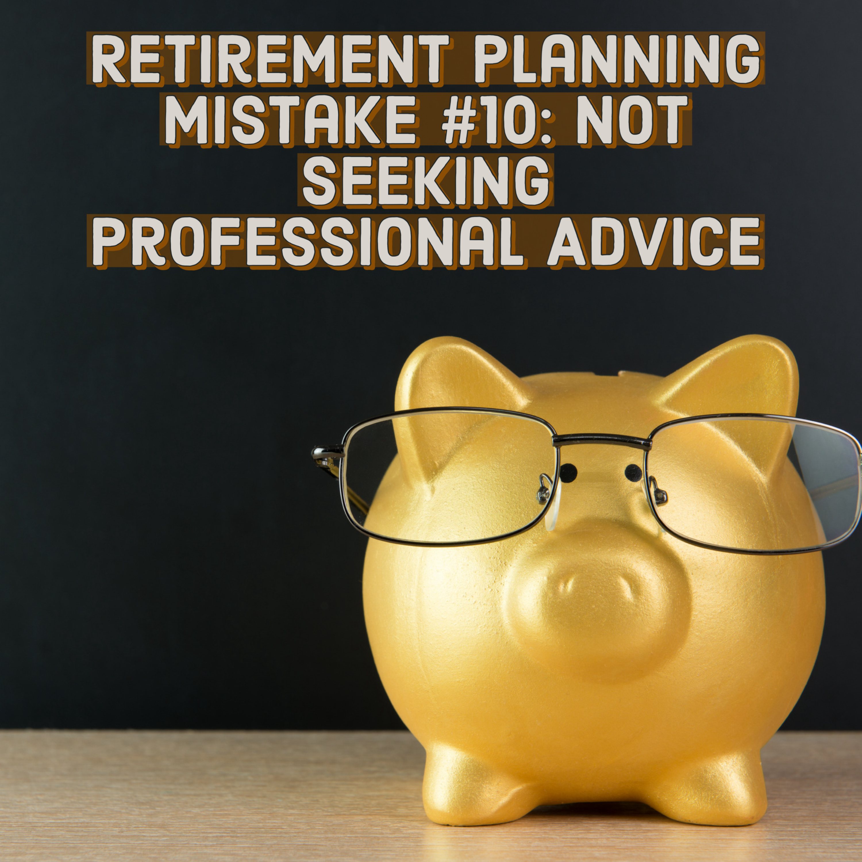 Retirement Planning Mistake #10: Not Seeking Professional Advice episode artwork