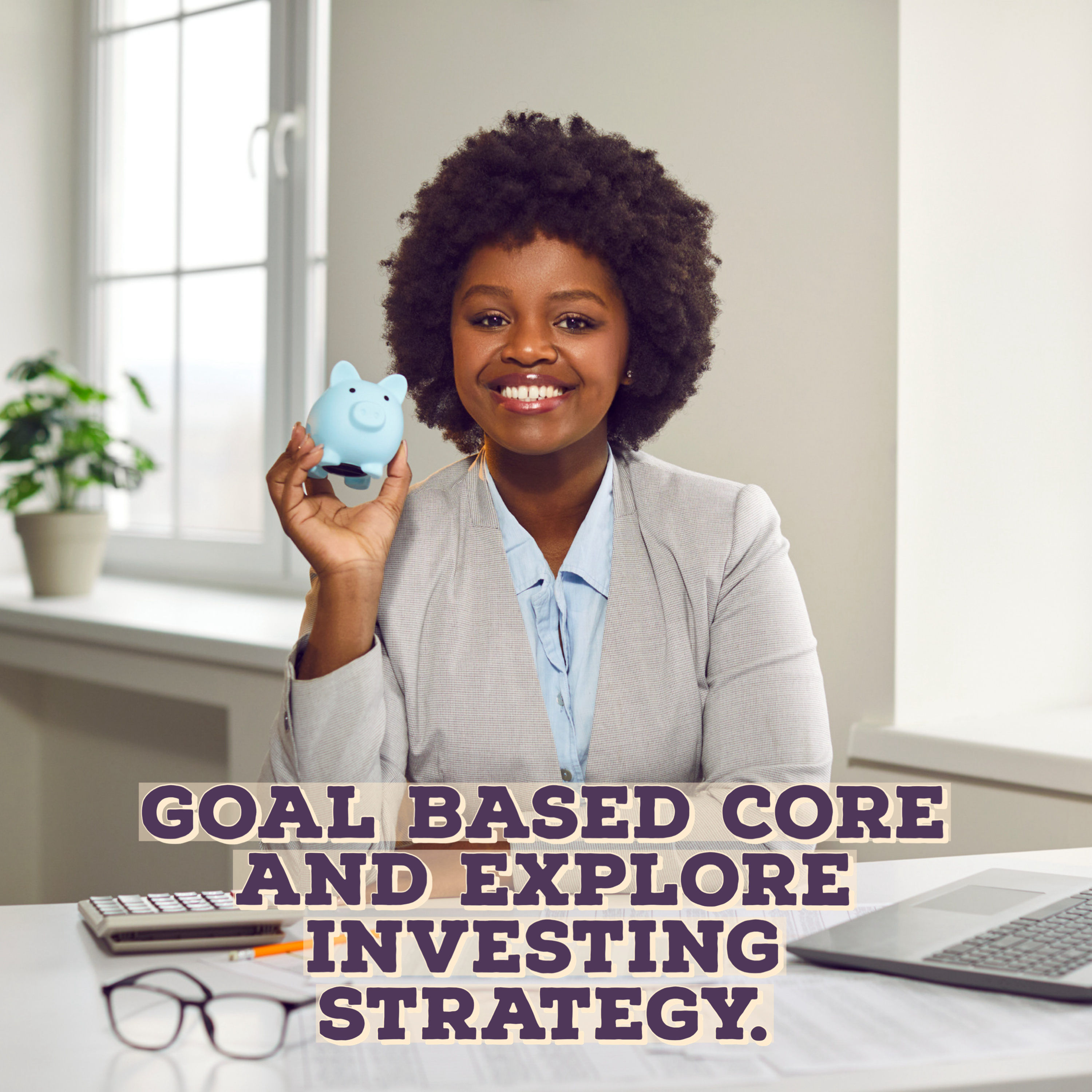 Goal Based, Core And Explore Investing Strategy. episode artwork