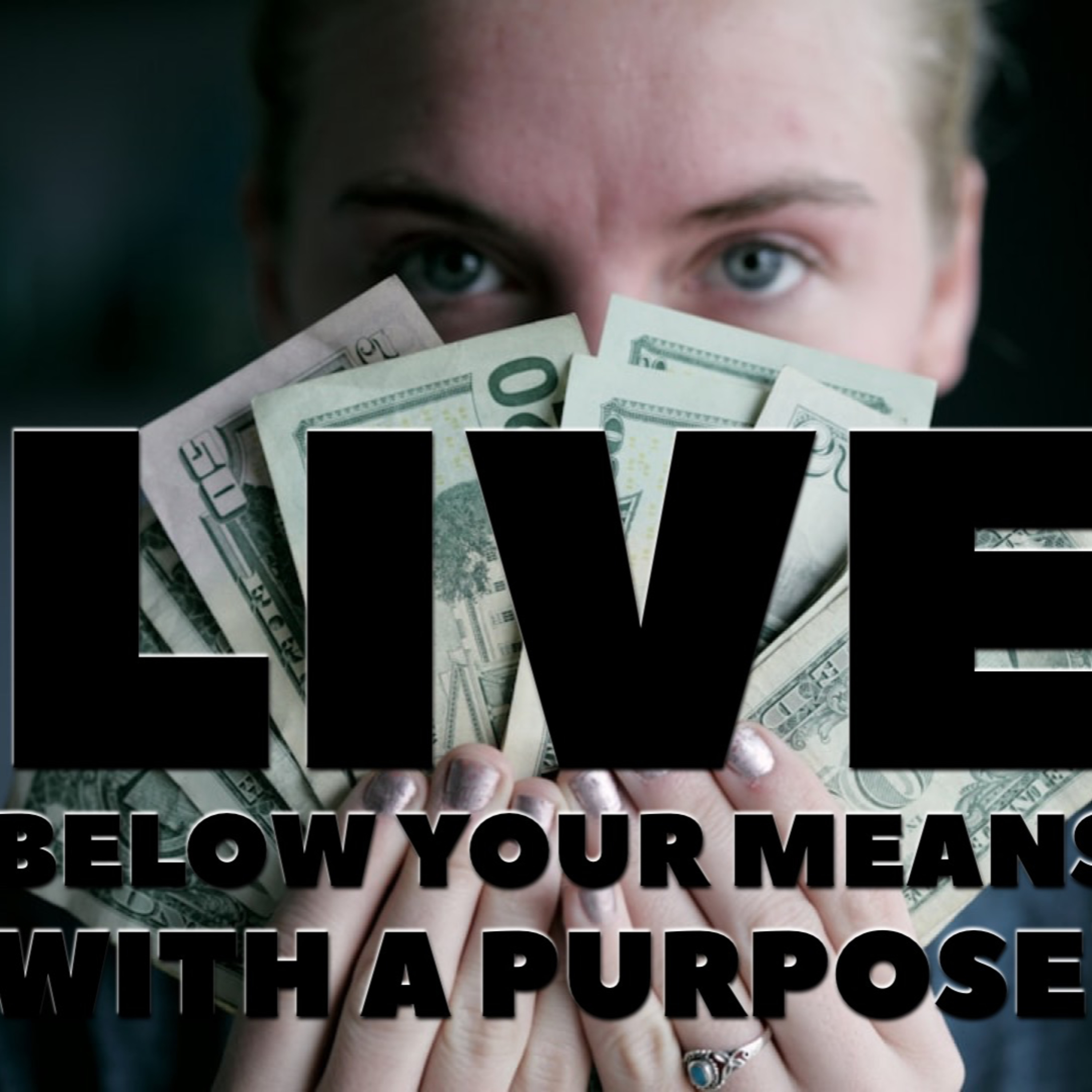 Live Below Your Means With A Purpose! #FinancialFreedom #LiveBelowYourMeans episode artwork