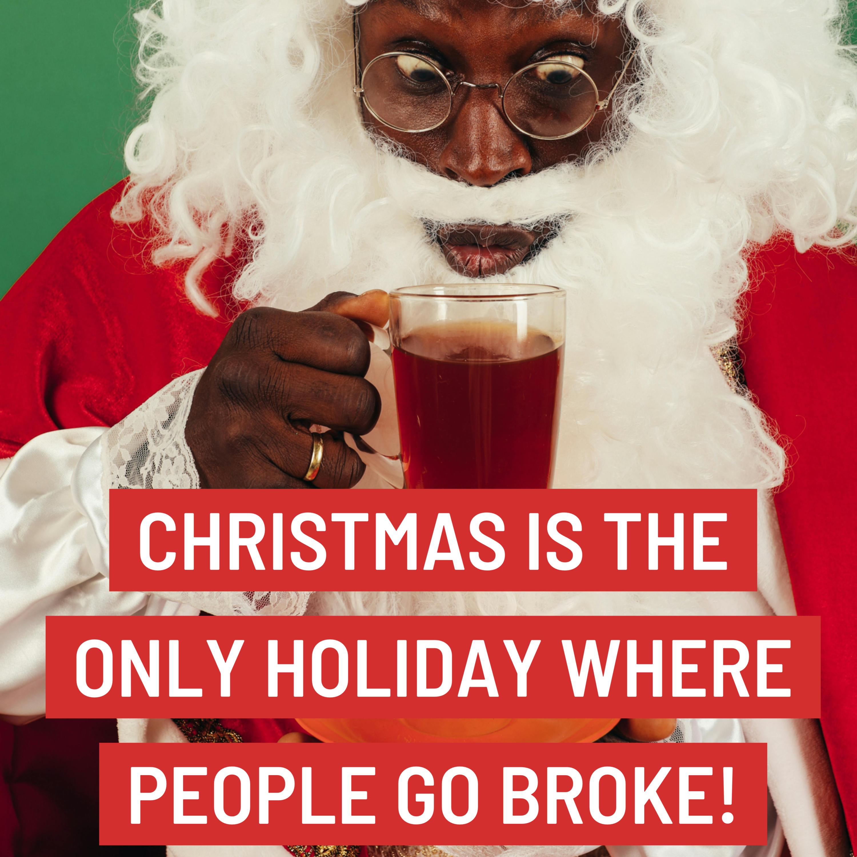 Christmas is the only holiday where people go Broke! episode artwork