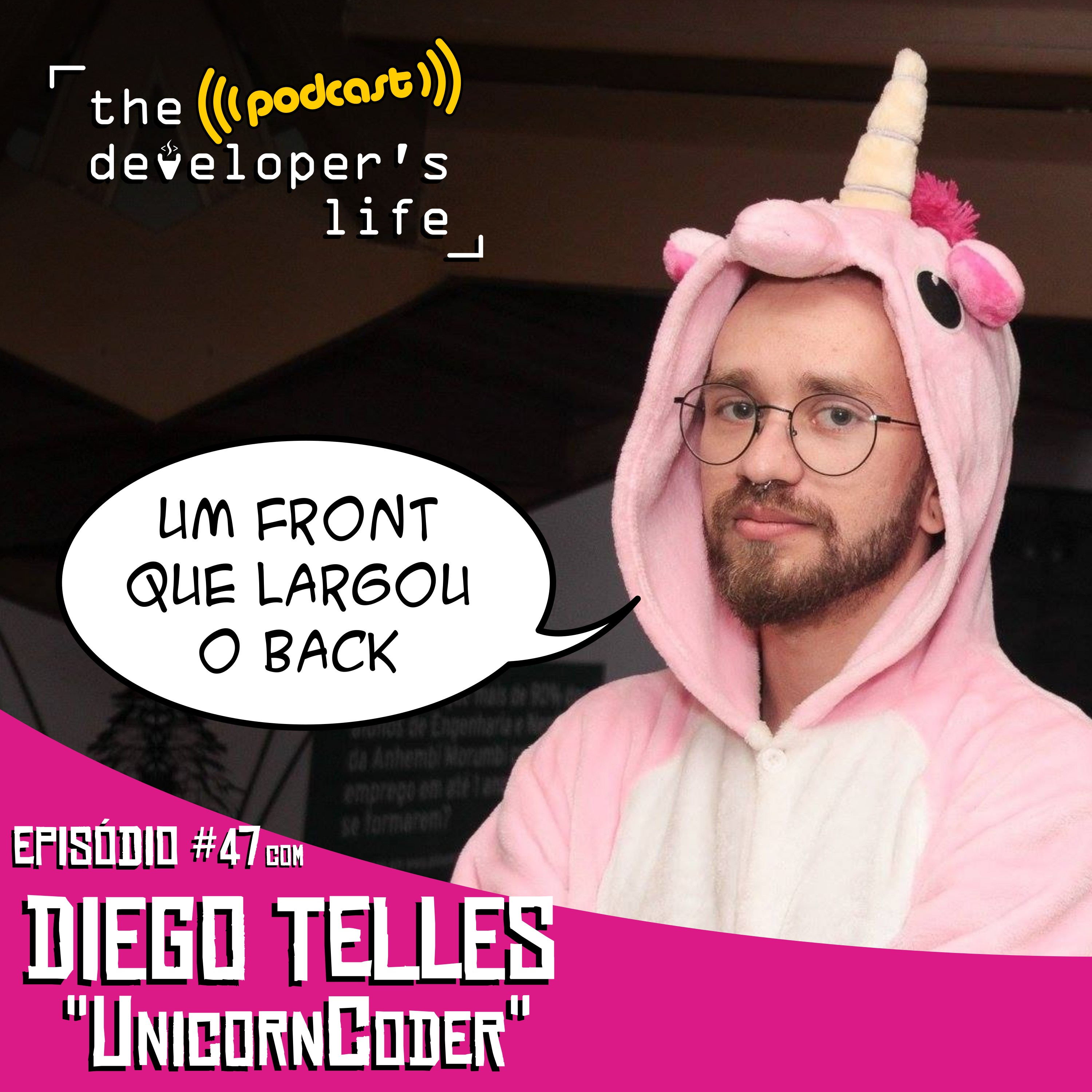 Episódio #47 - Um FRONT que largou o BACK (feat. Diego Telles "UnicornCoder")