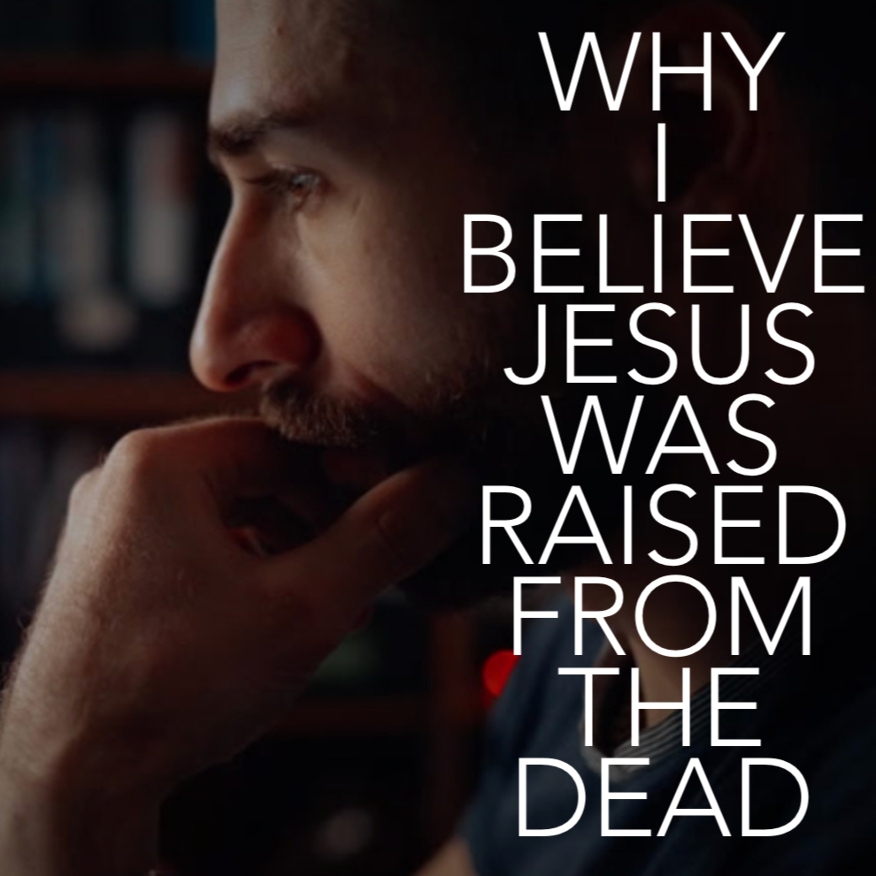 ARE Bible Study - Ep 6: Why I Believe Jesus Was Raised from the Dead episode artwork