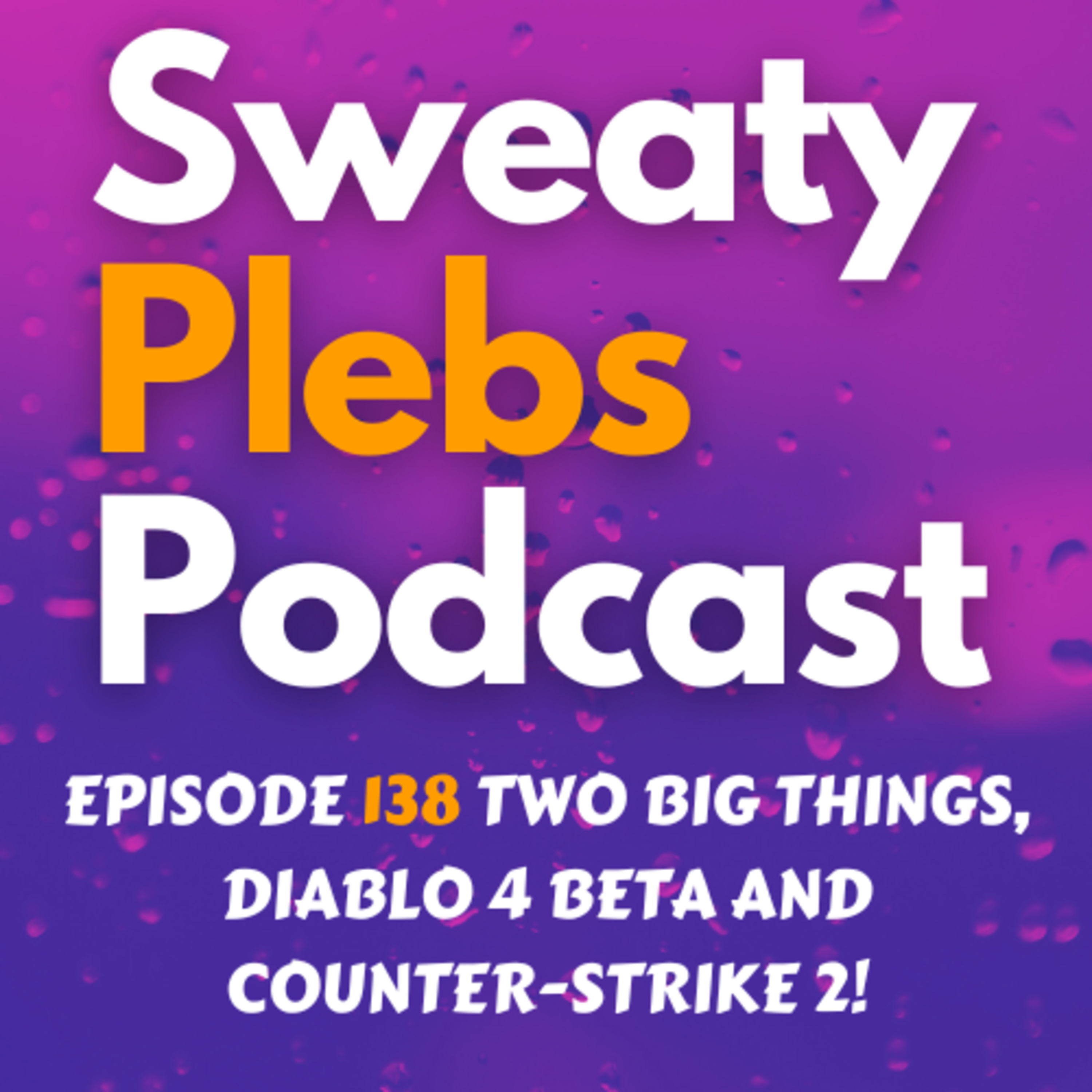 Episode 138 Two Big Things, Diablo 4 Beta and Counter-Strike 2! episode artwork