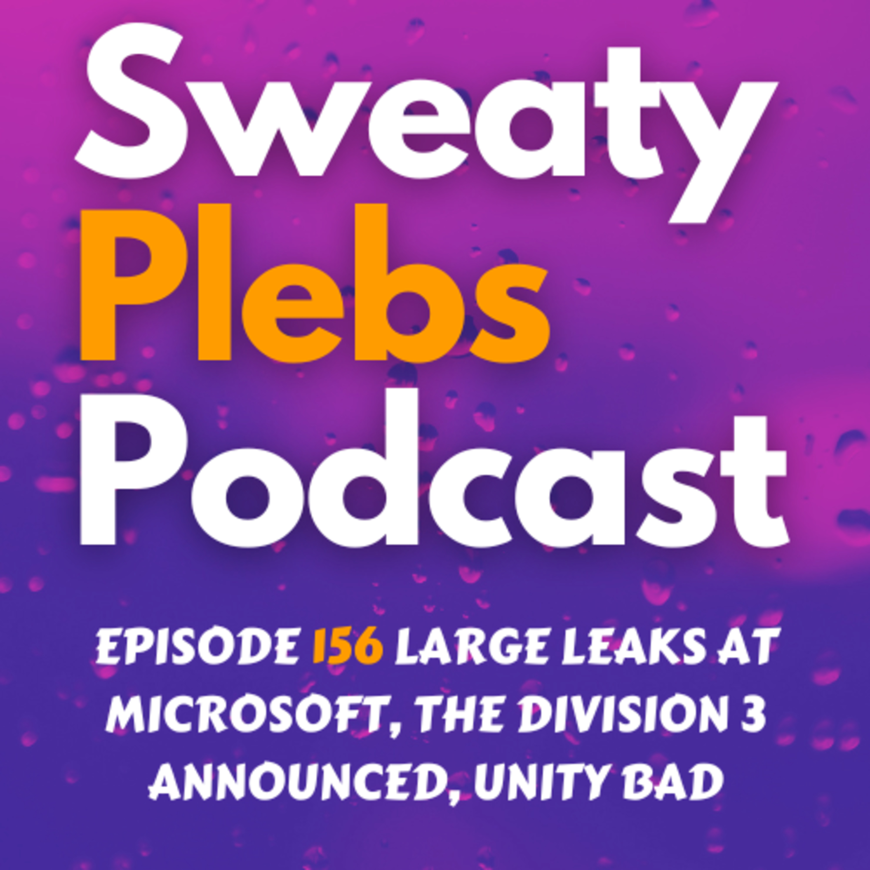 Episode 156 Large Leaks at Microsoft, The Division 3 Announced, Unity Bad episode artwork