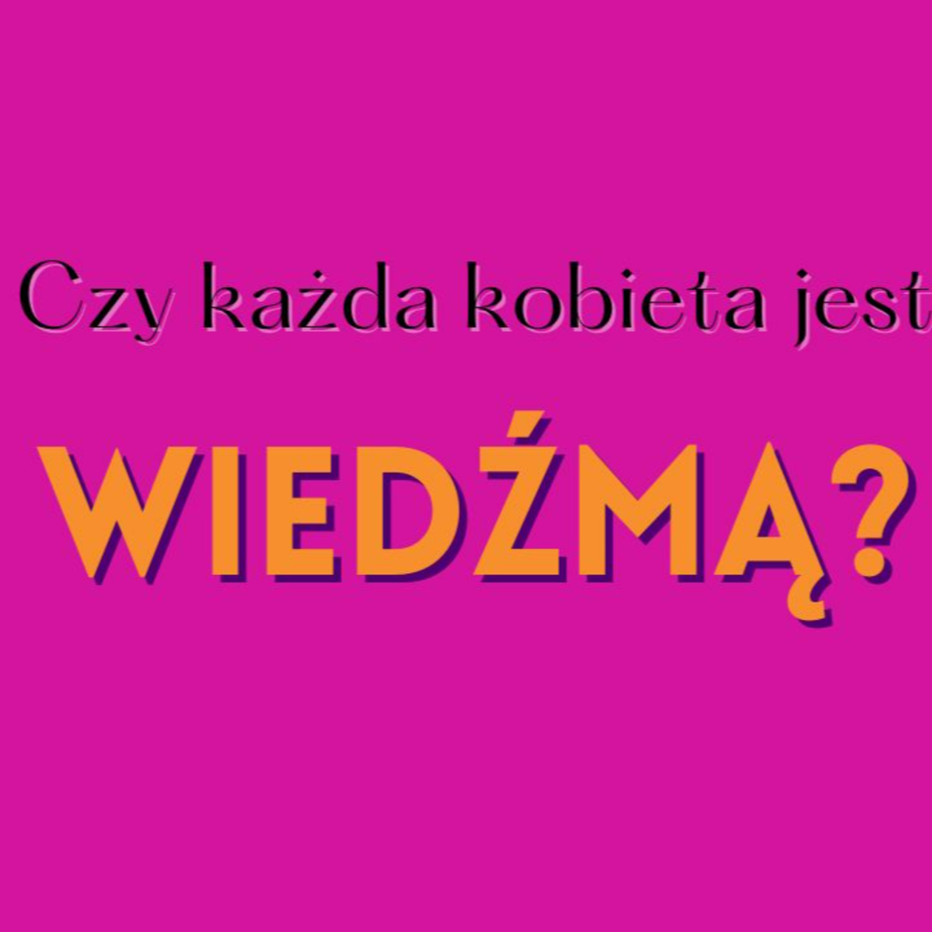 O BYCIU WIEDŹMĄ, o życiu w zgodzie z cyklicznością i o tym, po co słuchać intuicji