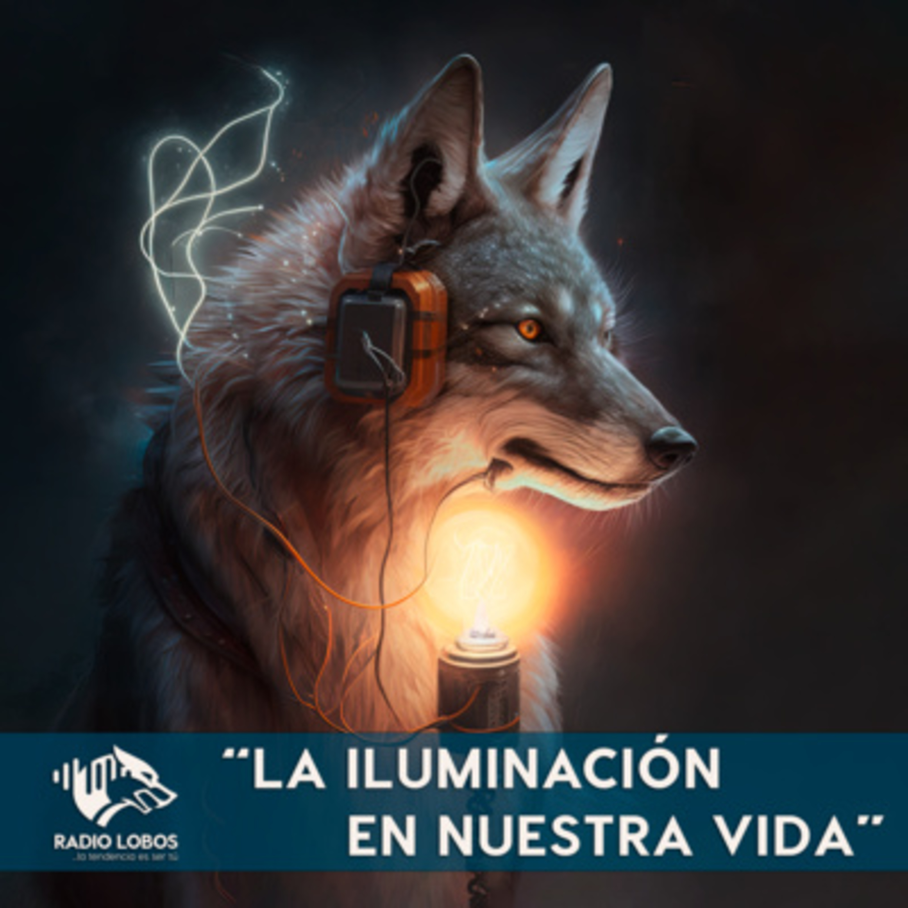 Radio LOBOS Ep. 2 - "La Iluminación en Nuestra Vida"