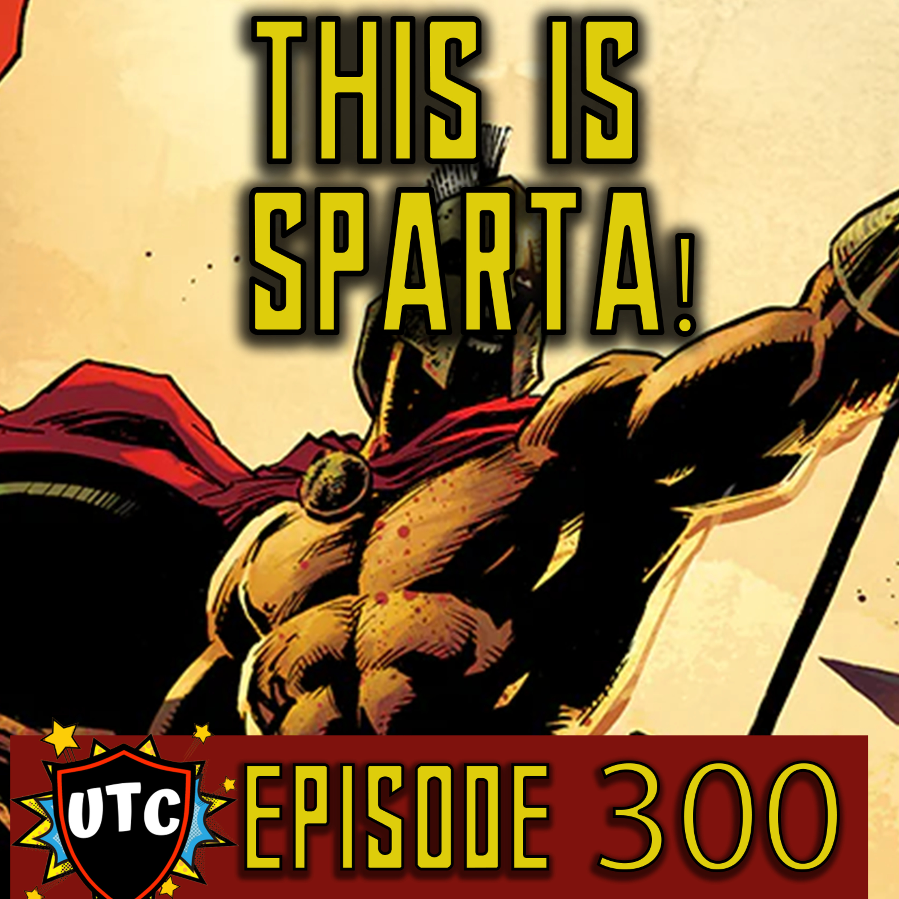 Episode 300: Why 300 Was Such An Awesome Comic / 300 Episodes of Under Two Capes episode artwork