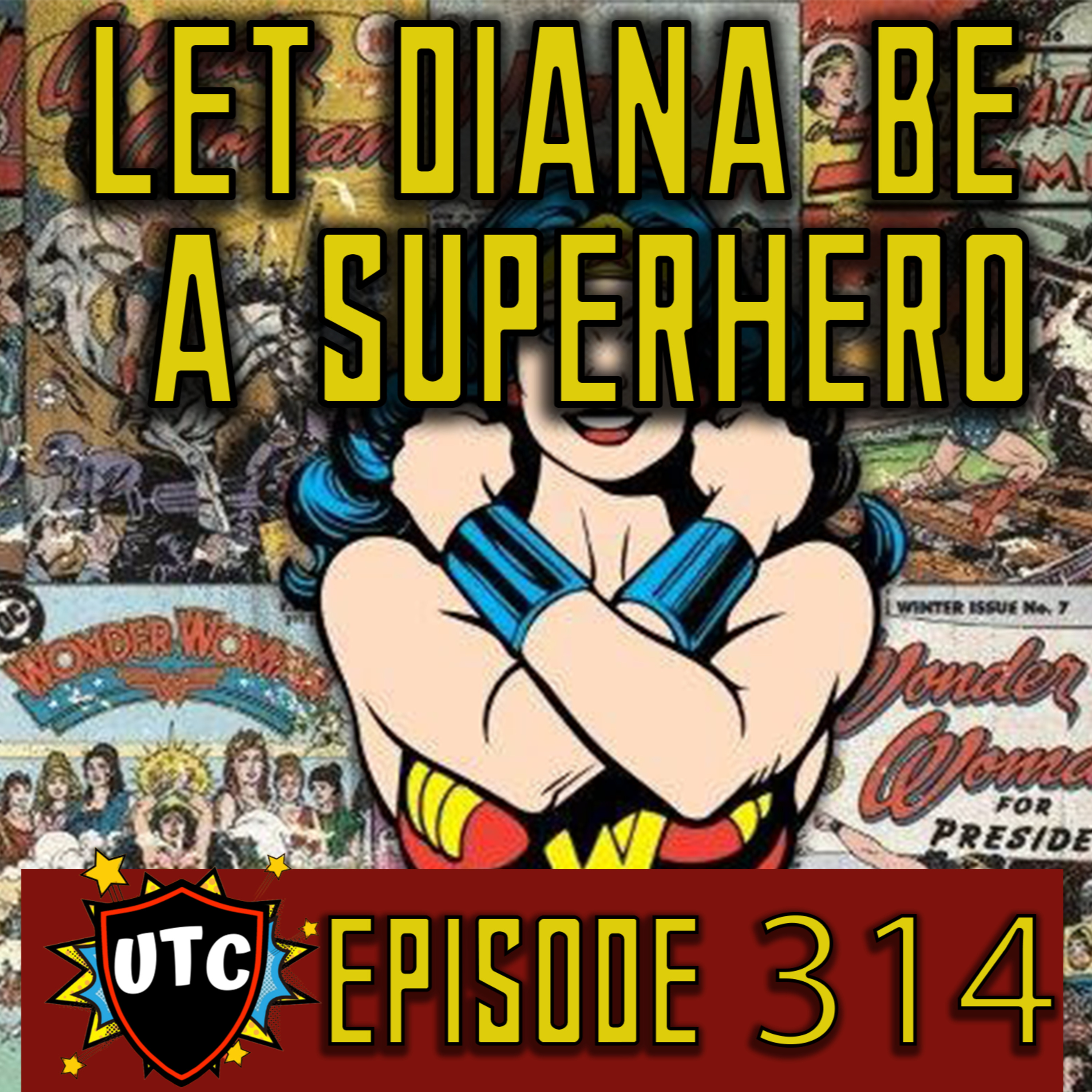 Episode 314: Let's Fix Wonder Woman / Make Wonder Woman A Superhero Again  episode artwork