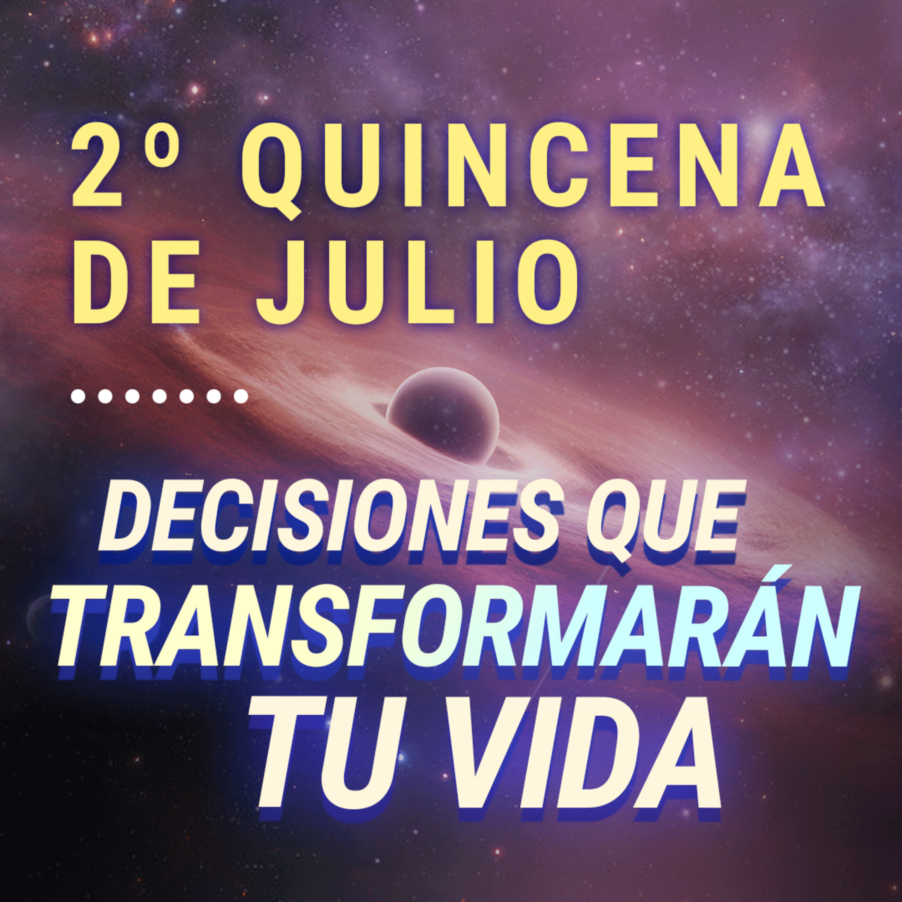 🦋 Tránsitos Astrológicos de la 2da Quincena de Julio - Decisiones Claves que Transformarán tu Vida