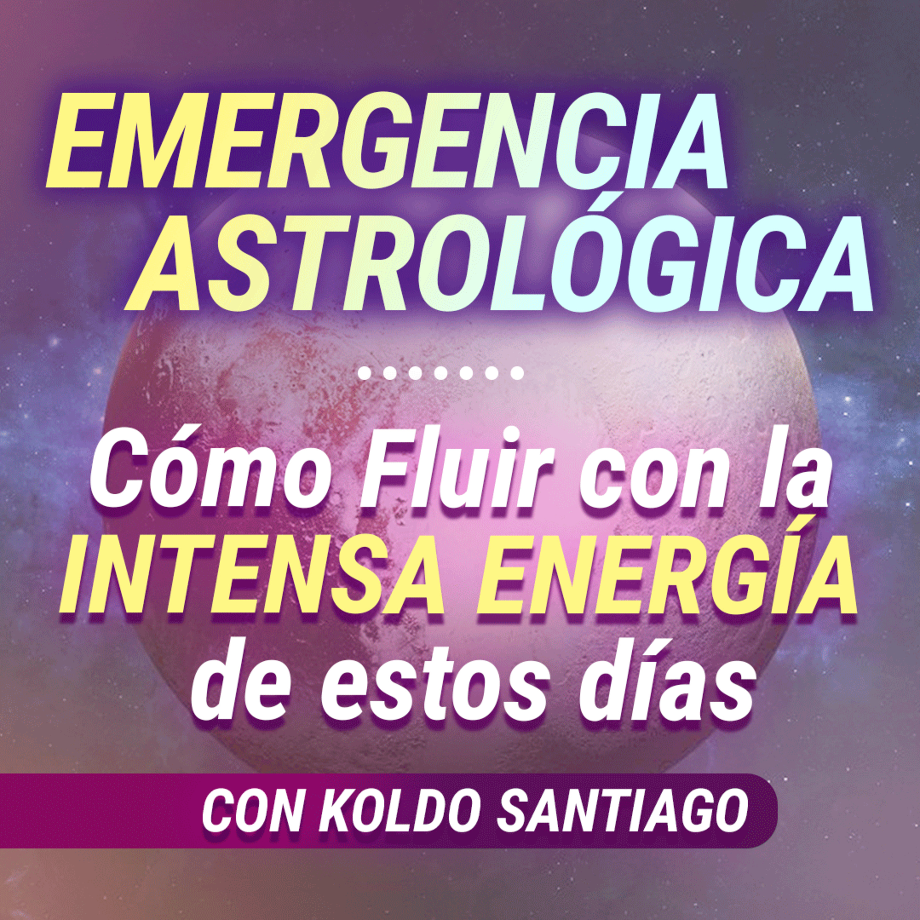 🚨 EMERGENCIA ASTROLÓGICA: Cómo Fluir con la INTENSA Energía de Estos Días - con Koldo Santiago