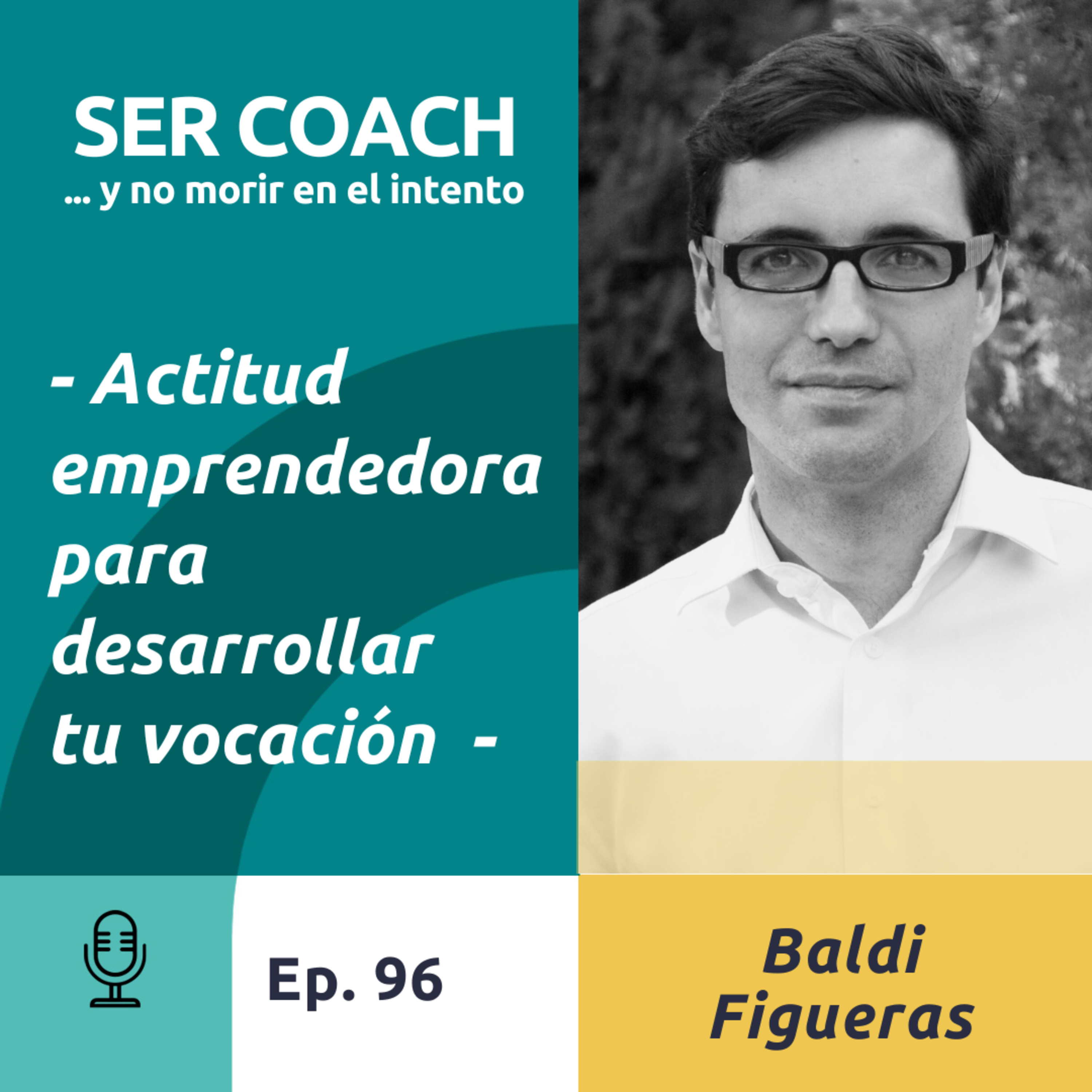 96 - Baldi Figueras - Actitud emprendedora para desarrollar tu vocación