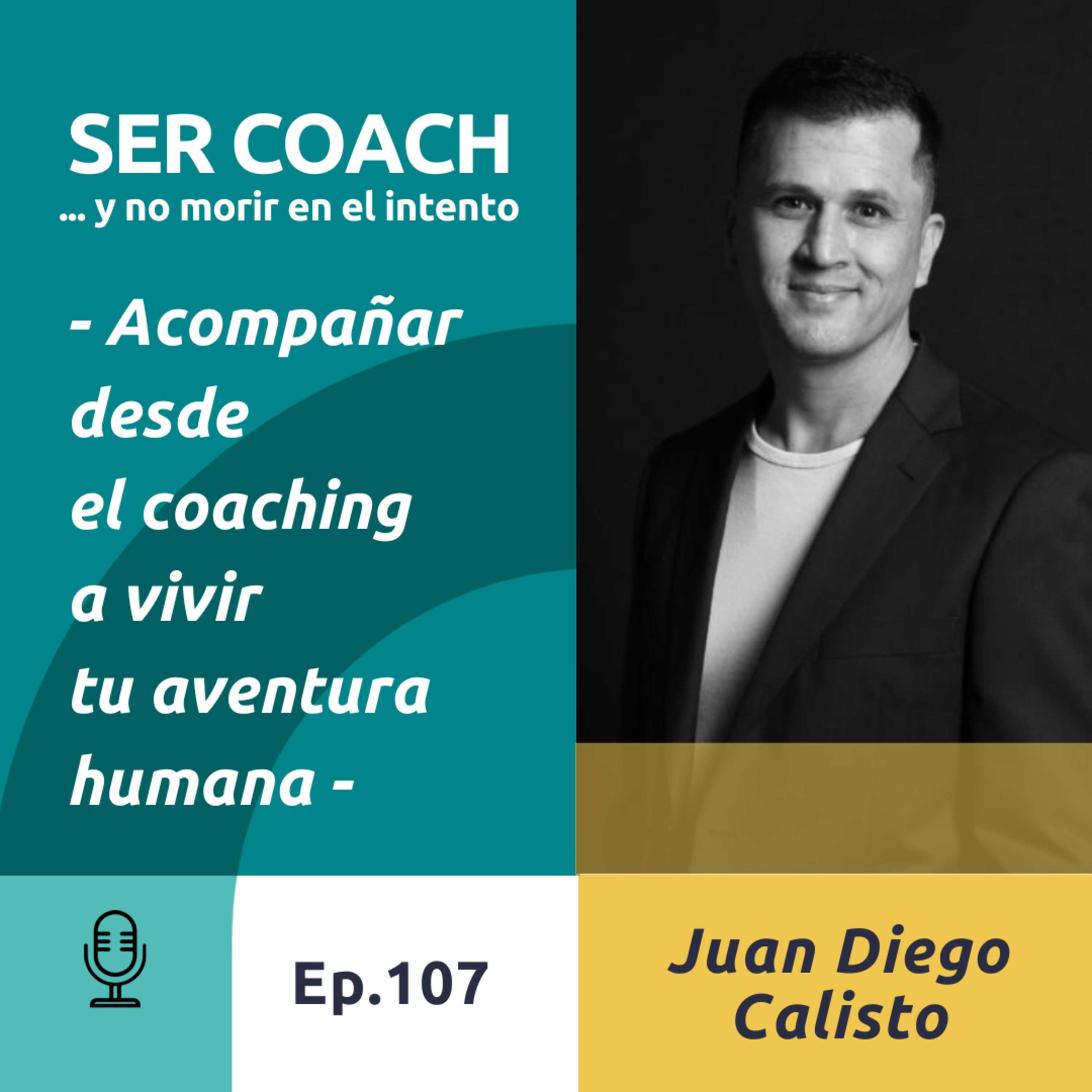 107 - Juan Diego Calisto, Acompañar desde el coaching a vivir tu aventura humana