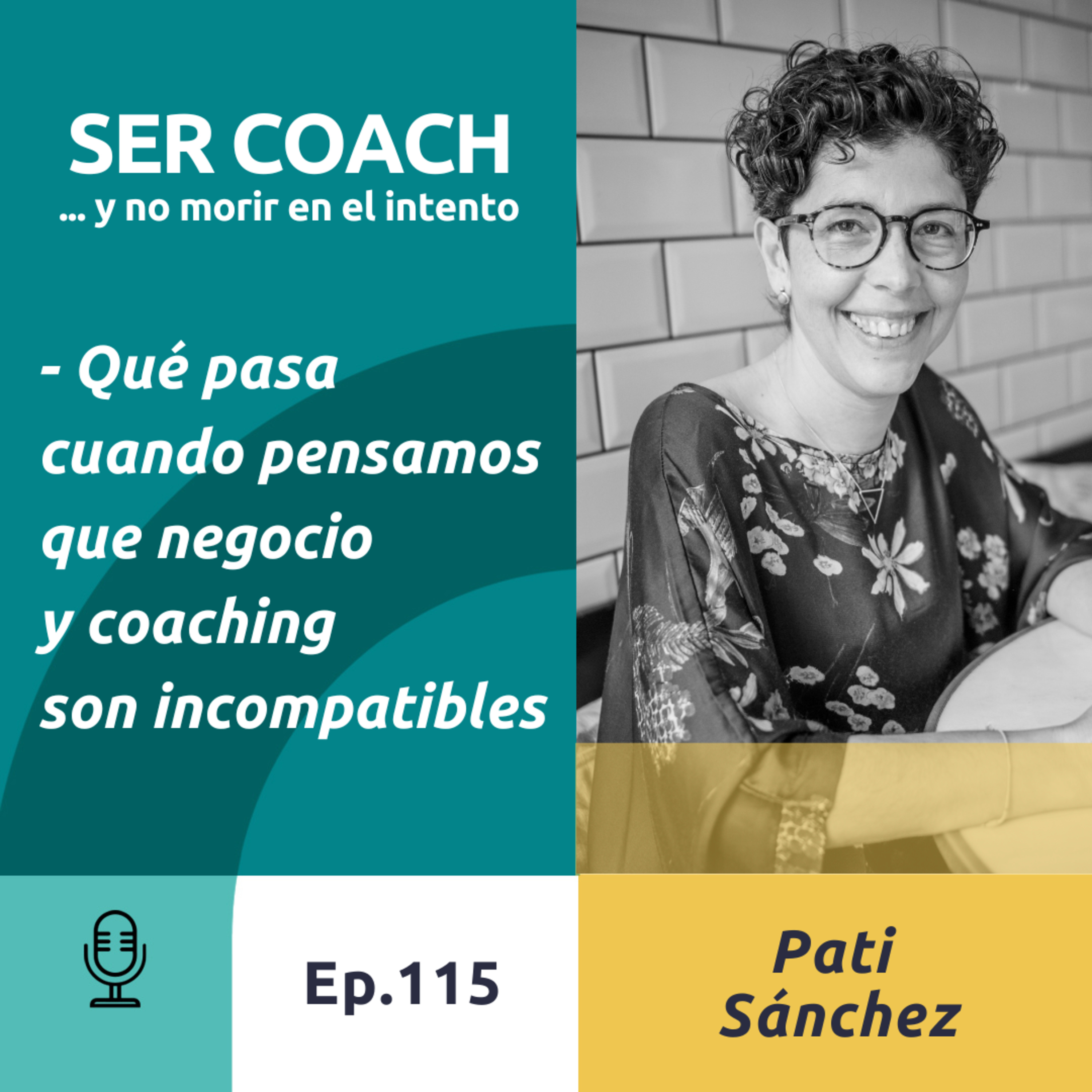 115- Pati Sánchez, Qué pasa cuando pensamos que negocio y coaching son incompatibles