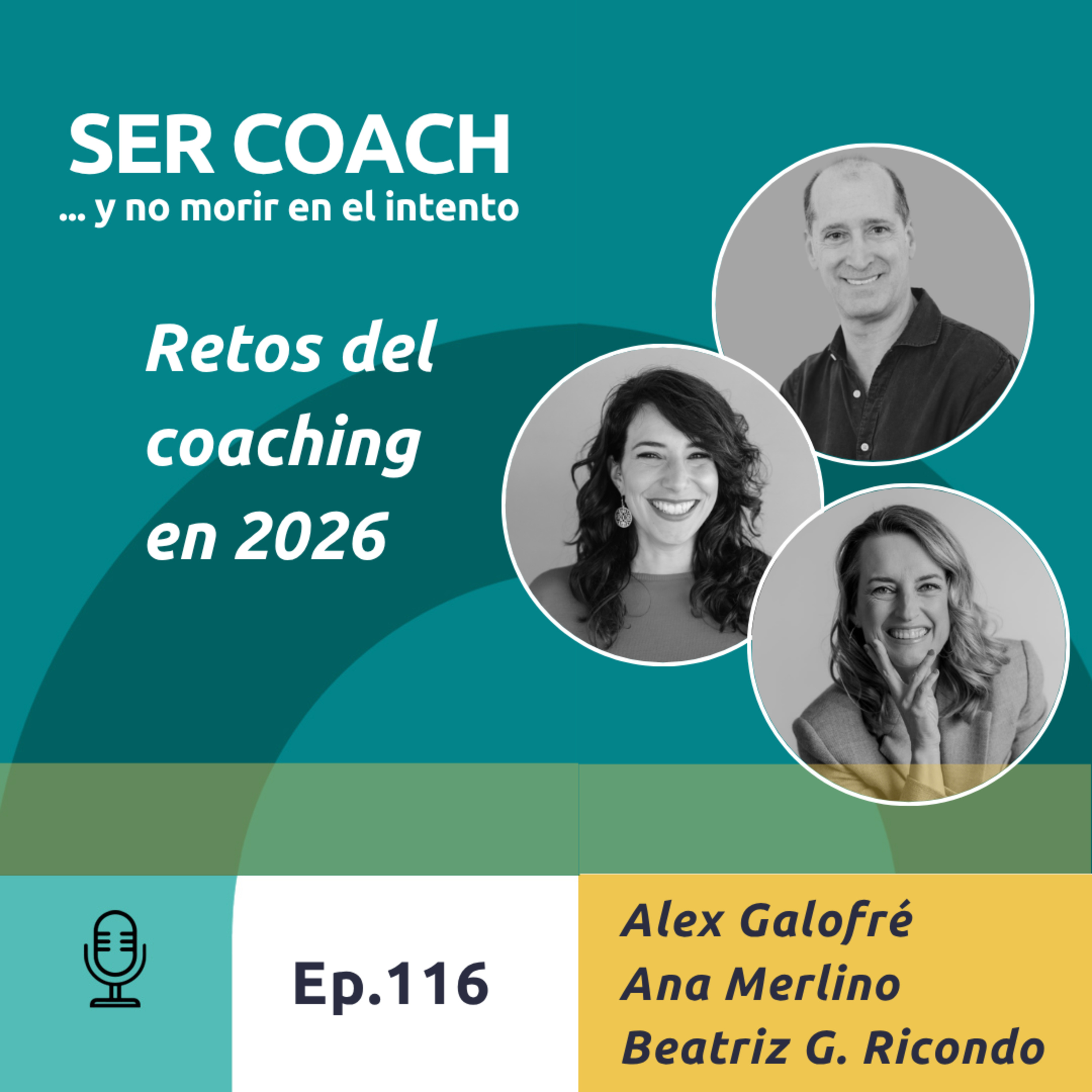 116- Alex Galofré, Ana Merlino y Beatriz García Ricondo - “Los Retos del Coaching en 2026”