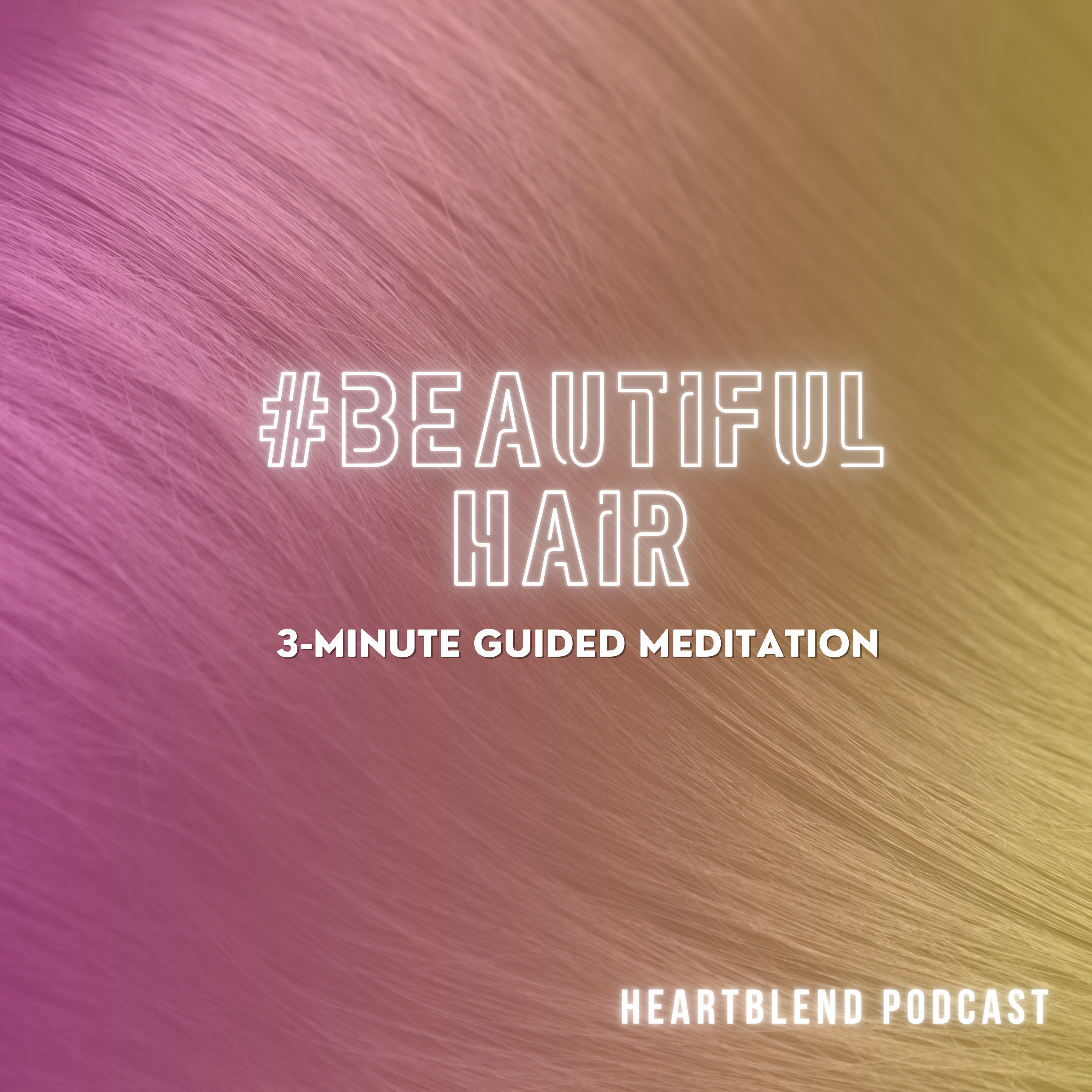 3-Minute Guided Meditation: Beautiful Hair episode artwork