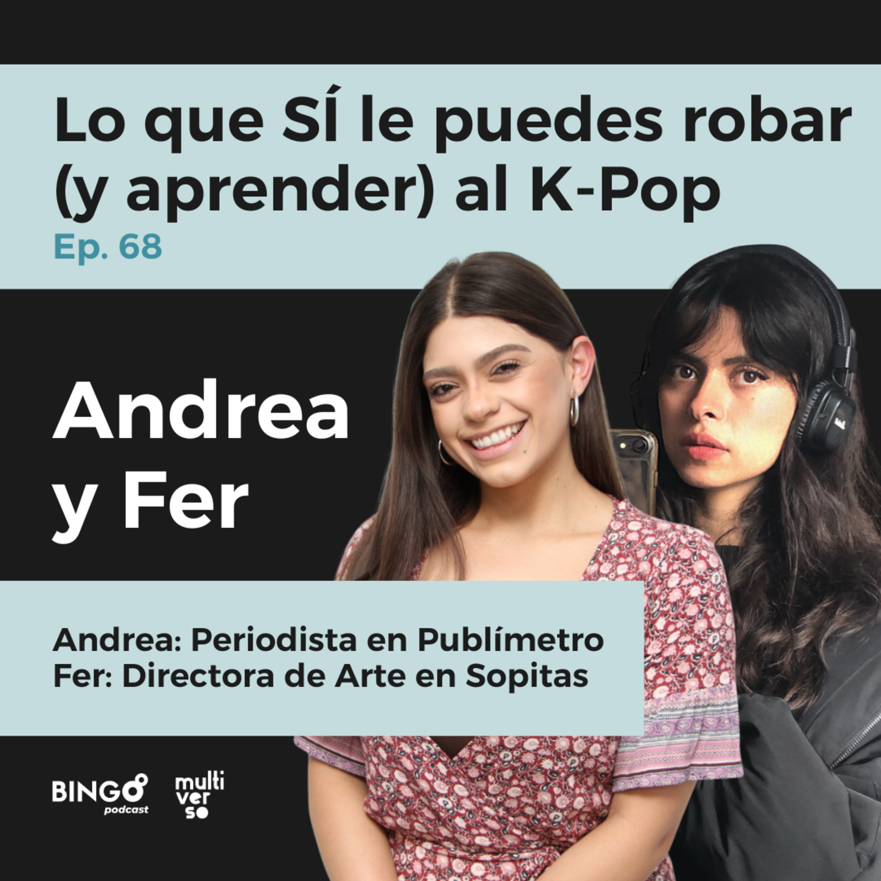 Ep. 68 - Andrea Rojas y Fer Bravo: Lo que SÍ le puedes robar (y aprender) al K-Pop
