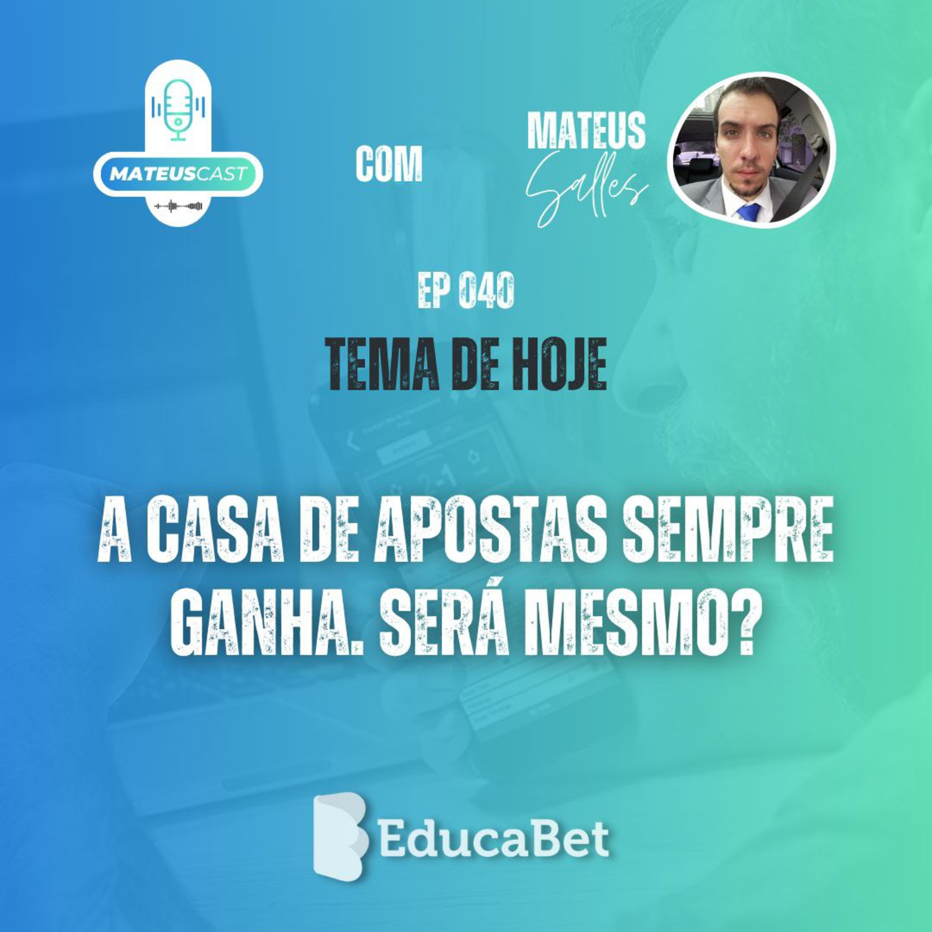 MateusCast #40 | A CASA DE APOSTAS SEMPRE GANHA. SERÁ MESMO?