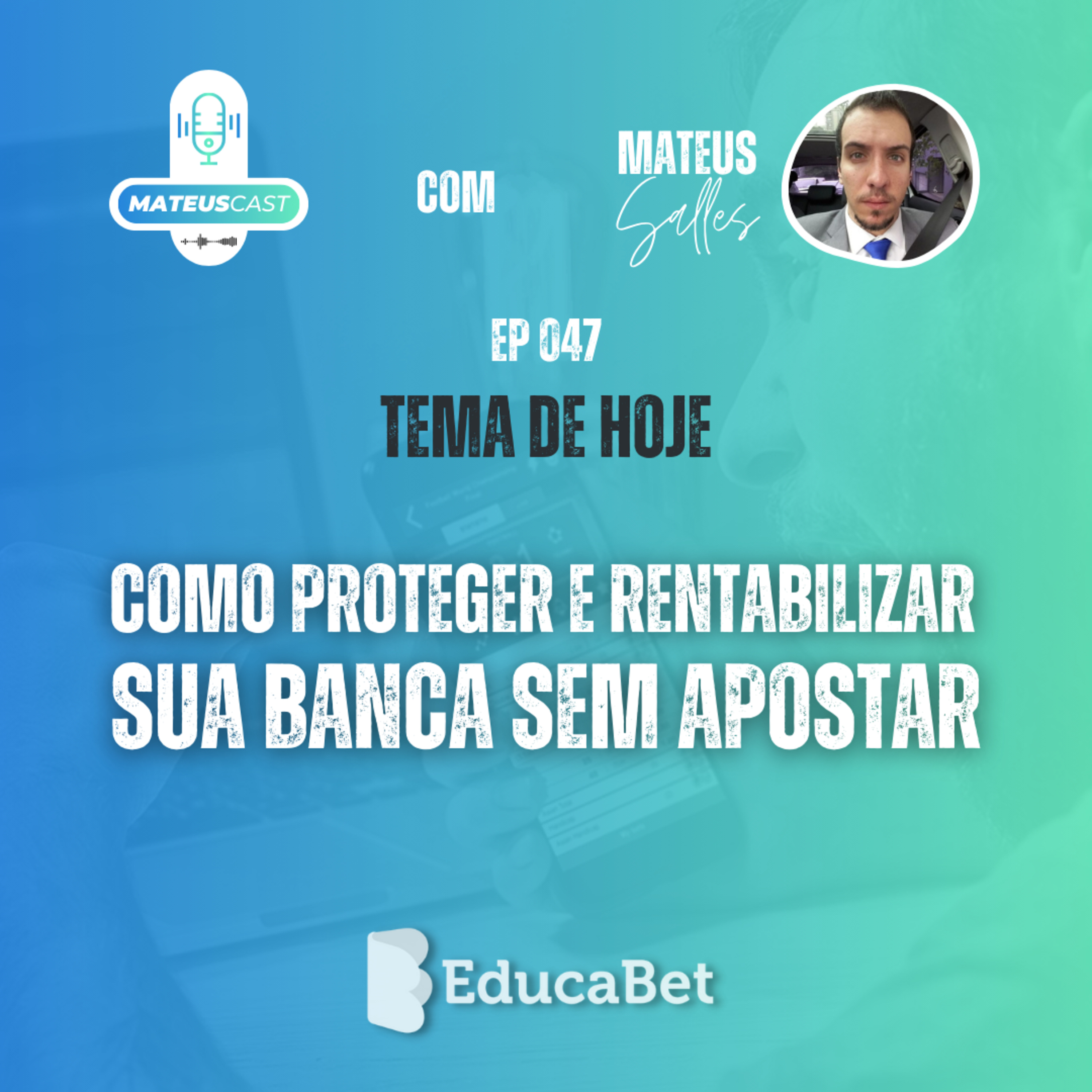 MateusCast #47 | COMO PROTEGER E RENTABILIZAR SUA BANCA SEM APOSTAR episode artwork
