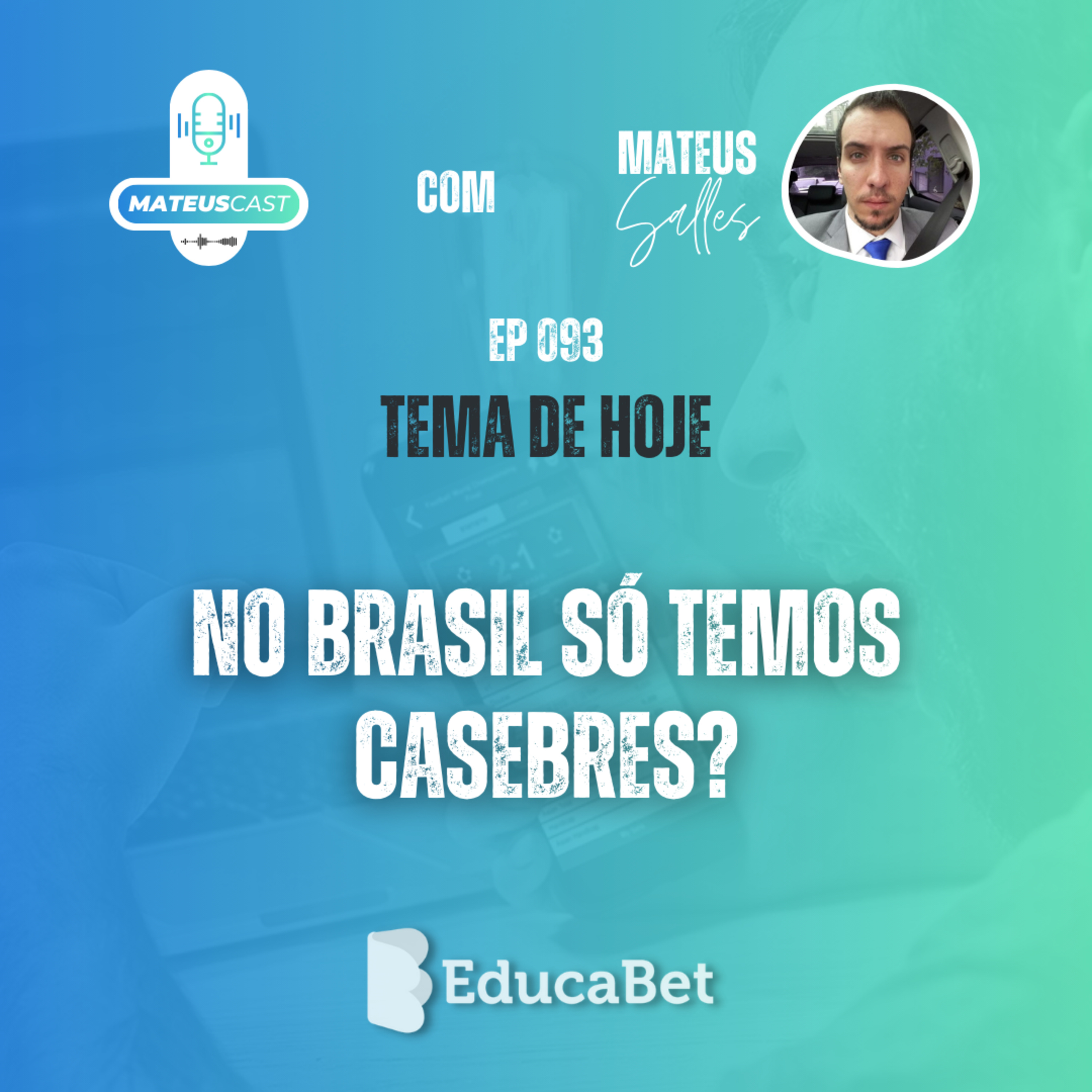 MateusCast #93 | NO BRASIL SÓ TEMOS CASEBRES?