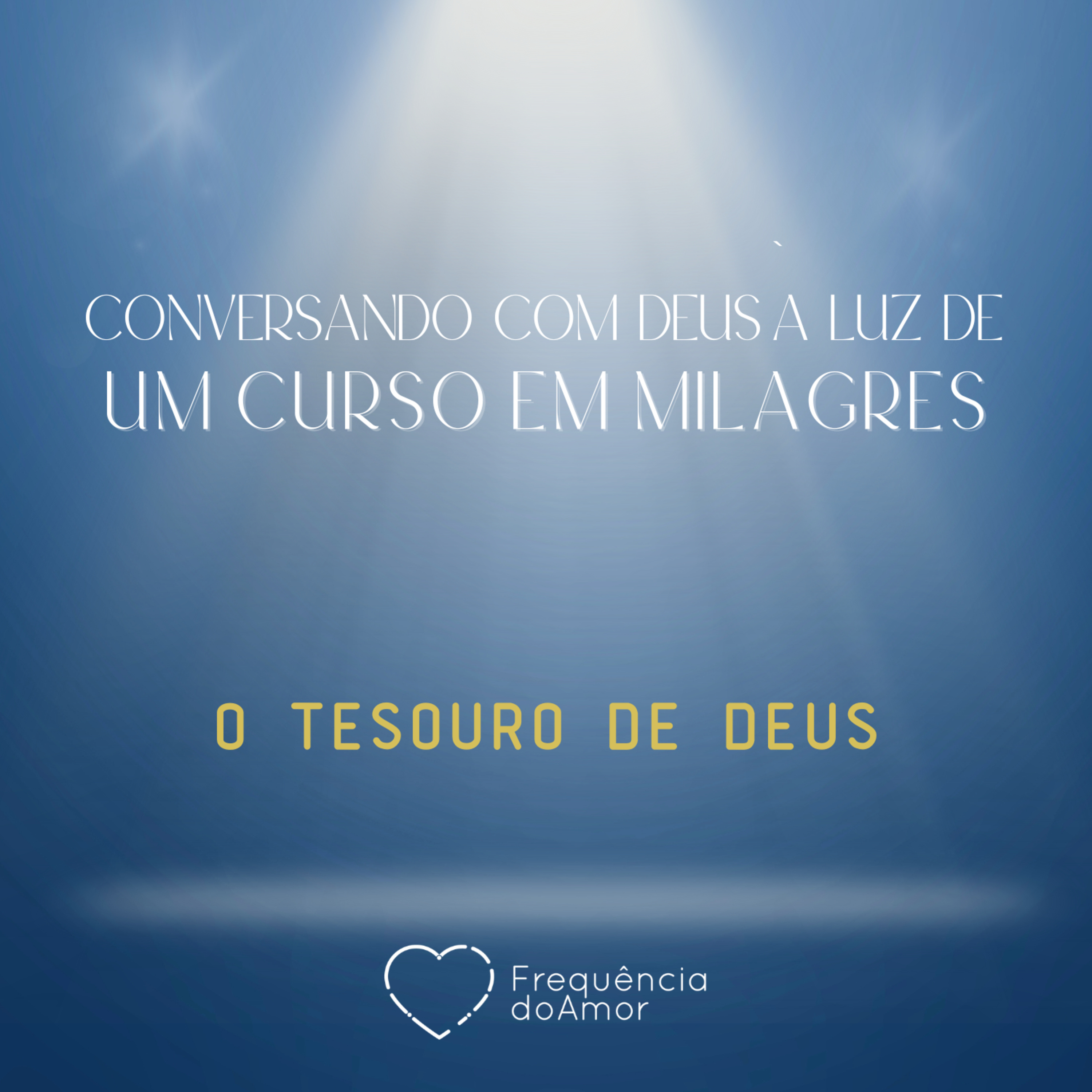 O TESOURO DE DEUS - Conversando com Deus à Luz de Um Curso em Milagres | UCEM | Na Frequência do Amor episode artwork