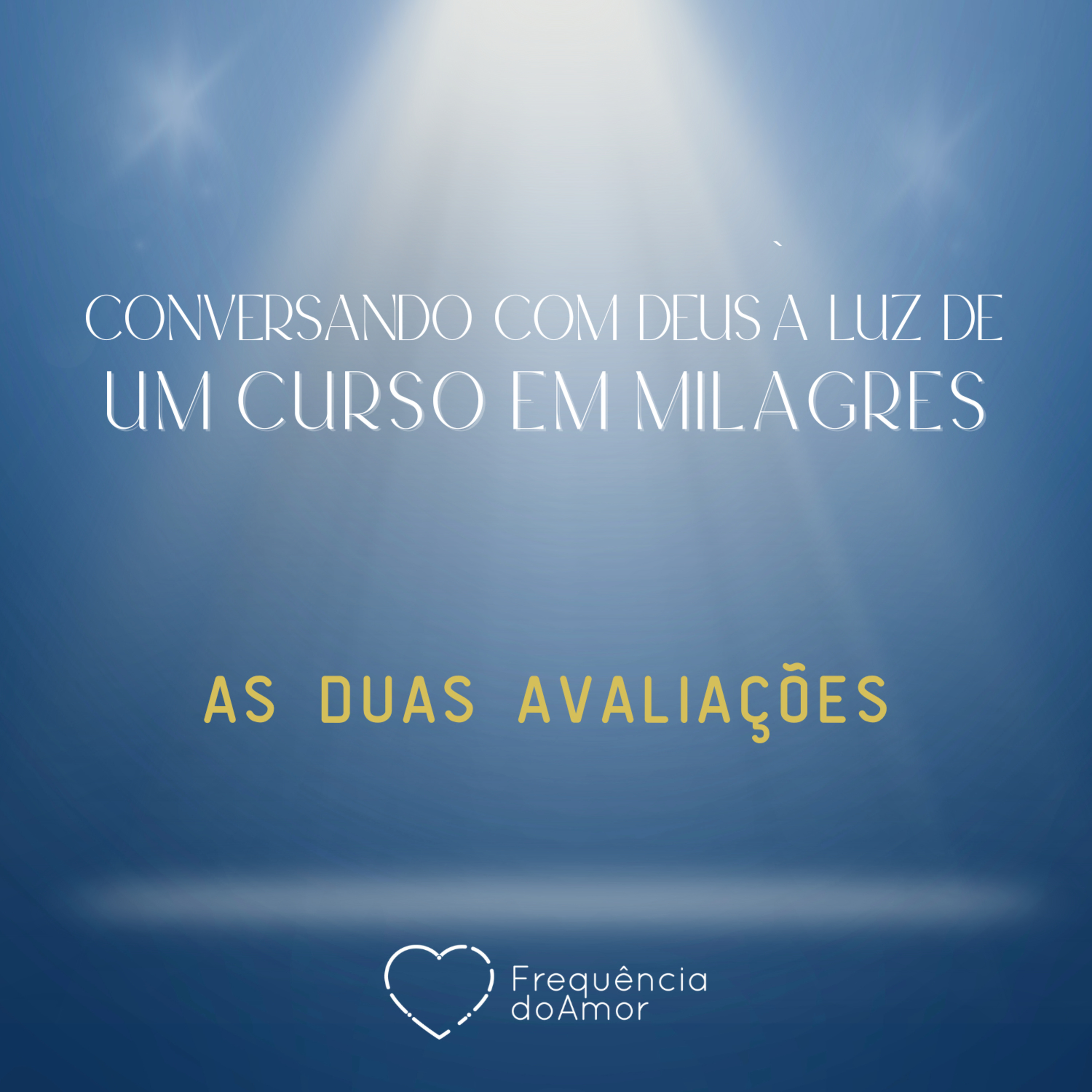 AS DUAS AVALIAÇÕES - Conversando com Deus à Luz de Um Curso em Milagres | UCEM | Na Frequência do Amor episode artwork