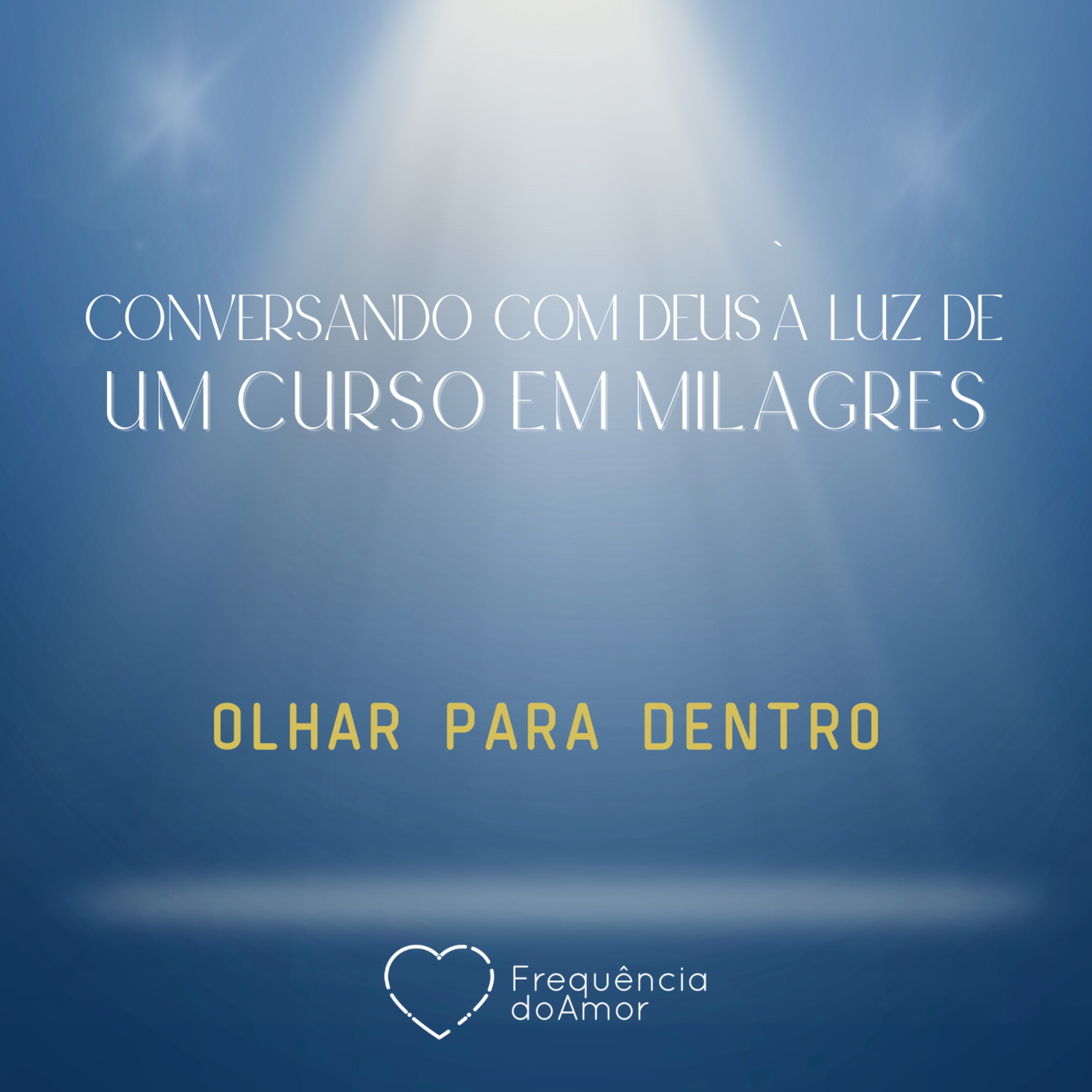 OLHAR PARA DENTRO - Conversando com Deus à Luz de Um Curso em Milagres | UCEM | Na Frequência do Amor episode artwork