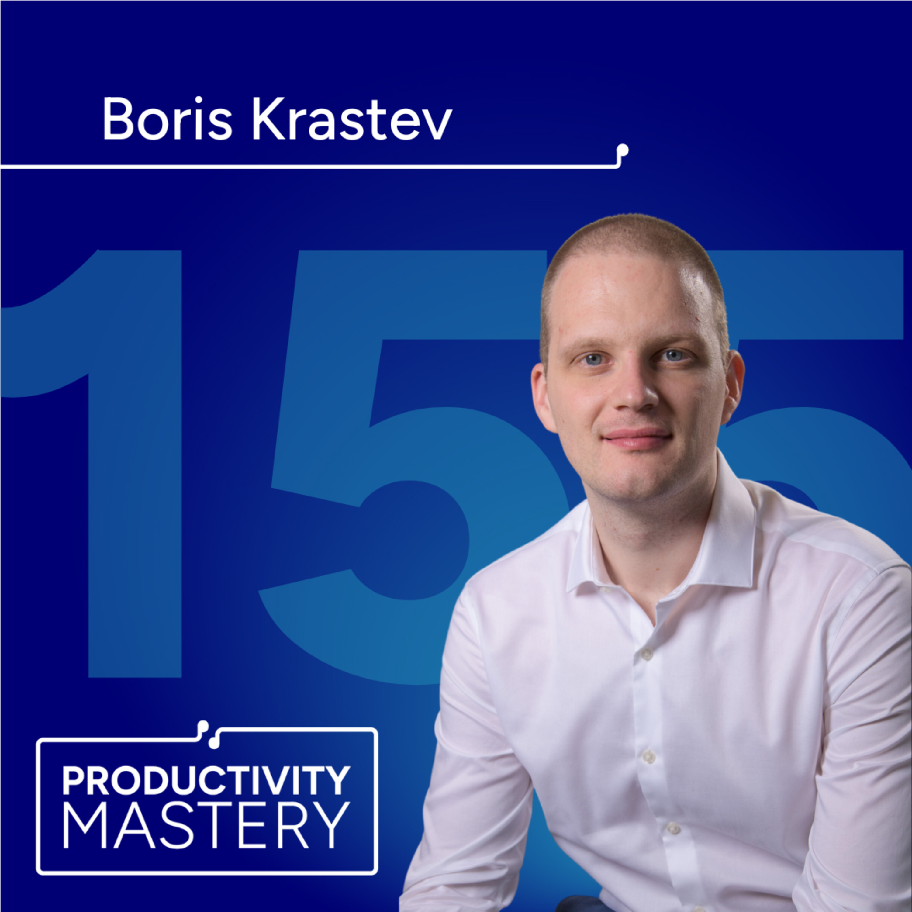 Persistence and Execution: The road to startup growth with Boris Krastev | Productivity Mastery #155 episode artwork