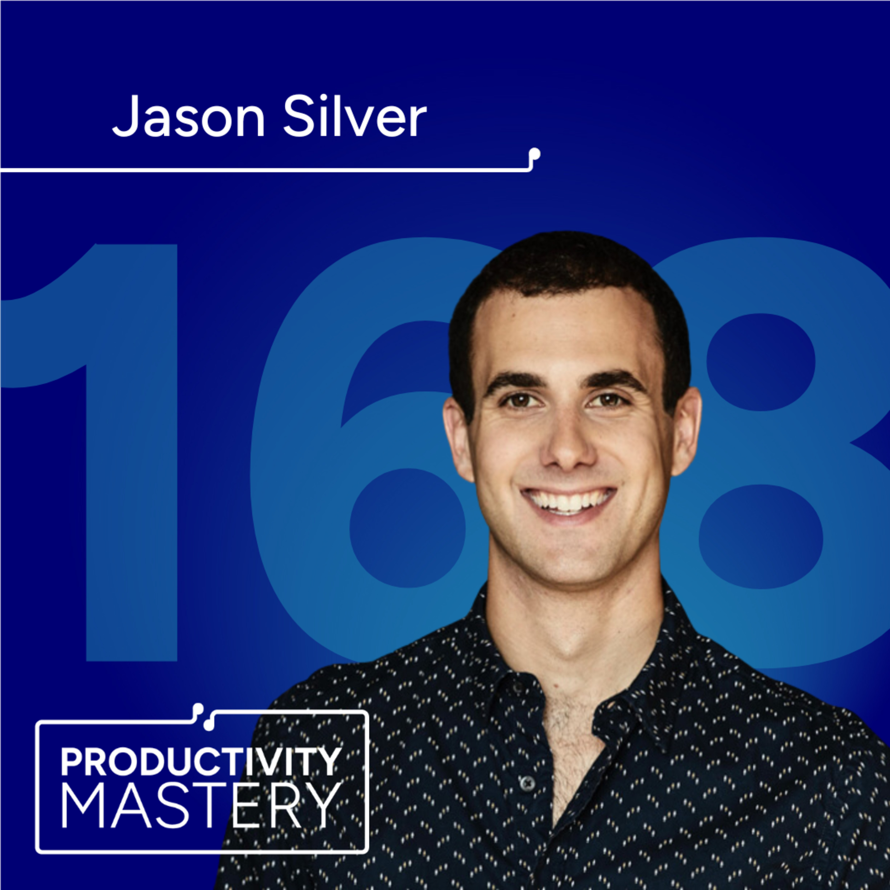 How to enjoy your day-to-day and be productive with Jason Silver | Productivity Mastery #168 episode artwork
