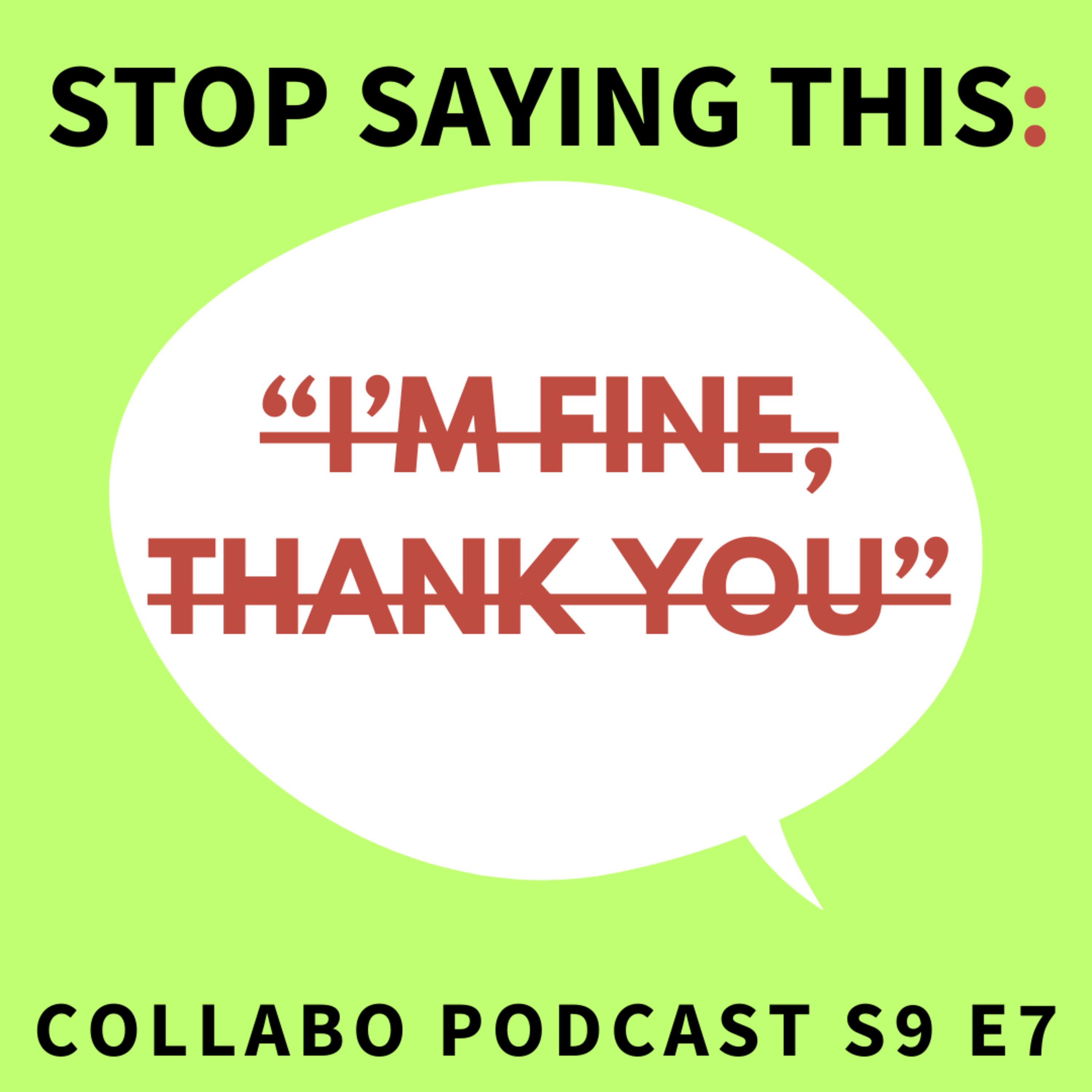 S9 E8 Stop Saying This: "I'm fine thank you. And you?"