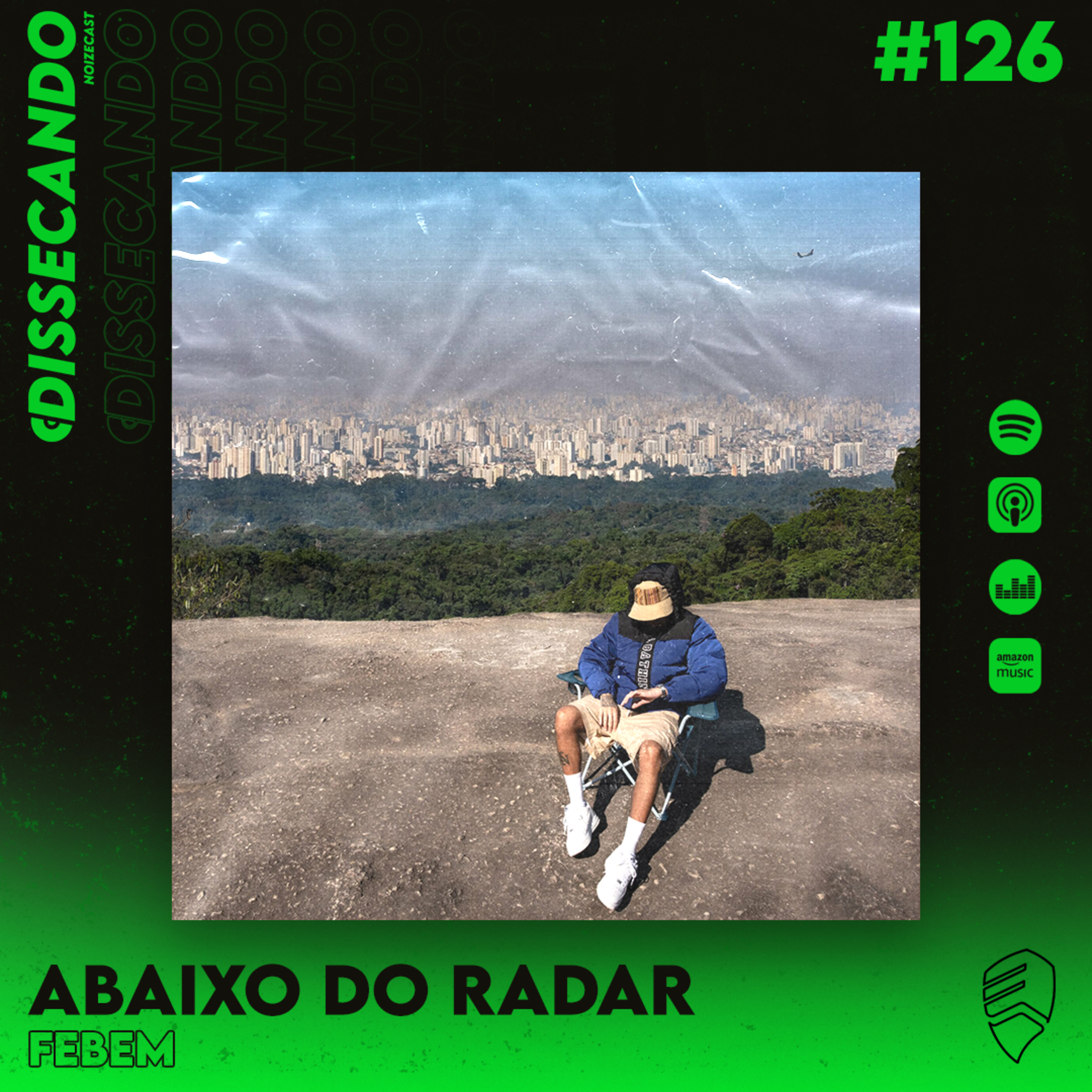 DISSECANDO #126 - FEBEM E SEU DISCO MAIS PESSOAL E HONESTO - ABAIXO DO RADAR episode artwork