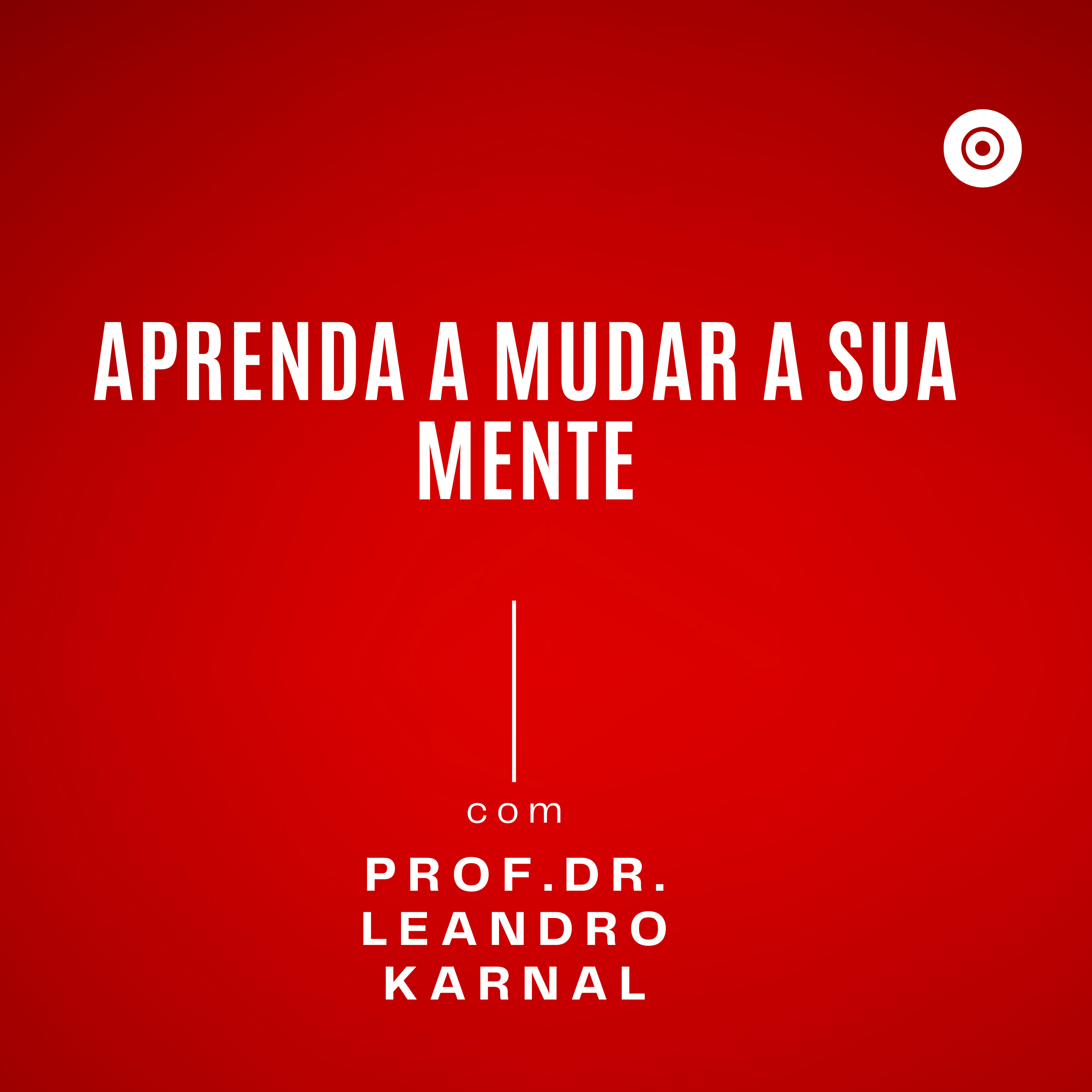 Lenadro Karnal - Aprenda a mudar a sua mente