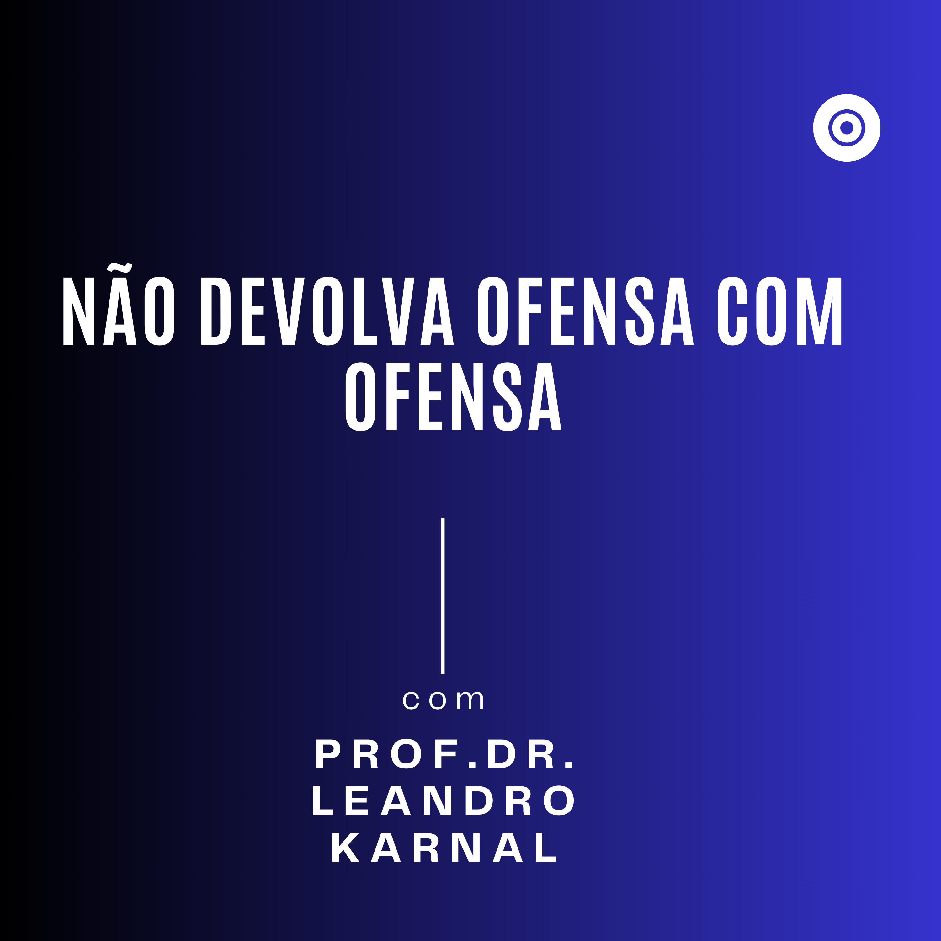 Não devolva ofensa com ofensa - Leandro Karnal
