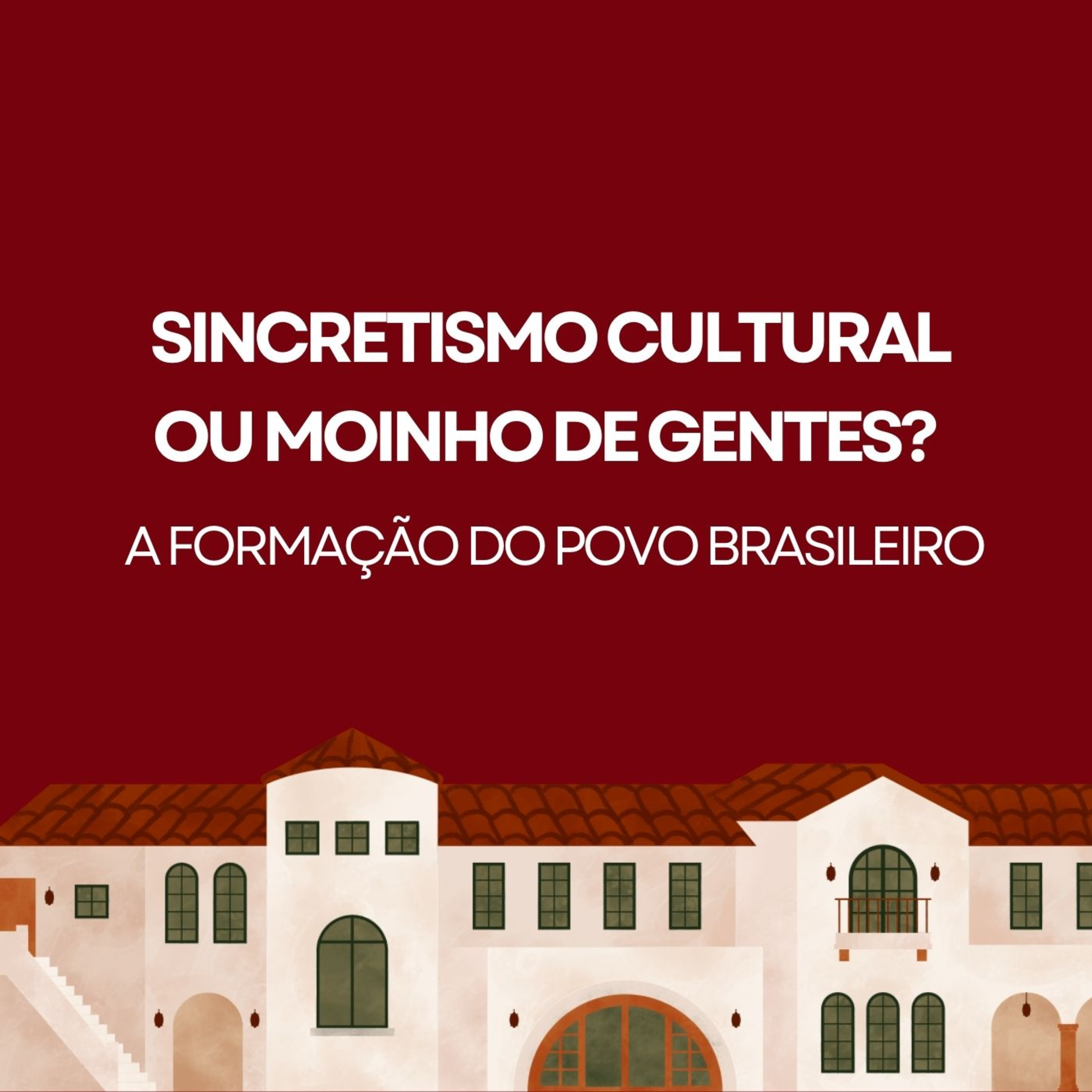 Sincretismo Cultural ou Moinho de Gentes? A Formação do Povo Brasileiro