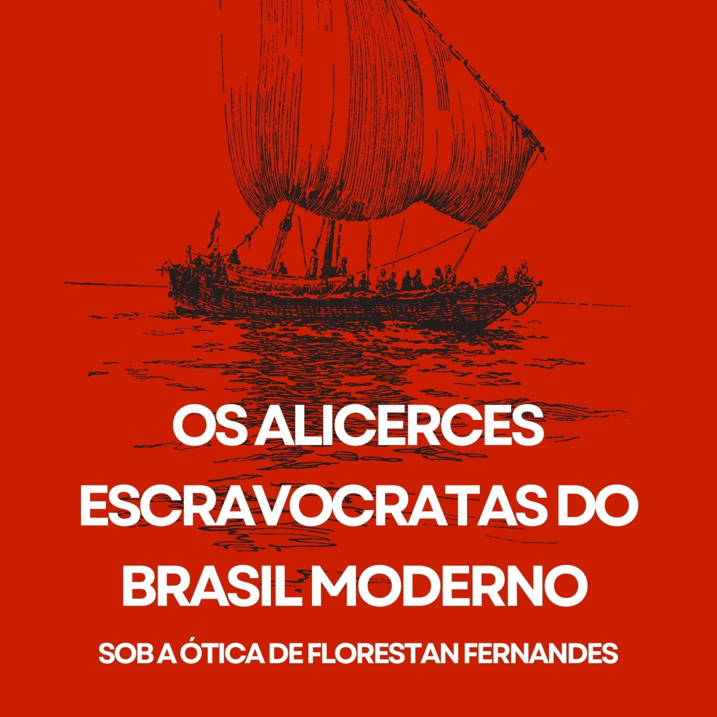Os Alicerces Escravocratas do Brasil Moderno (com Florestan Fernandes)