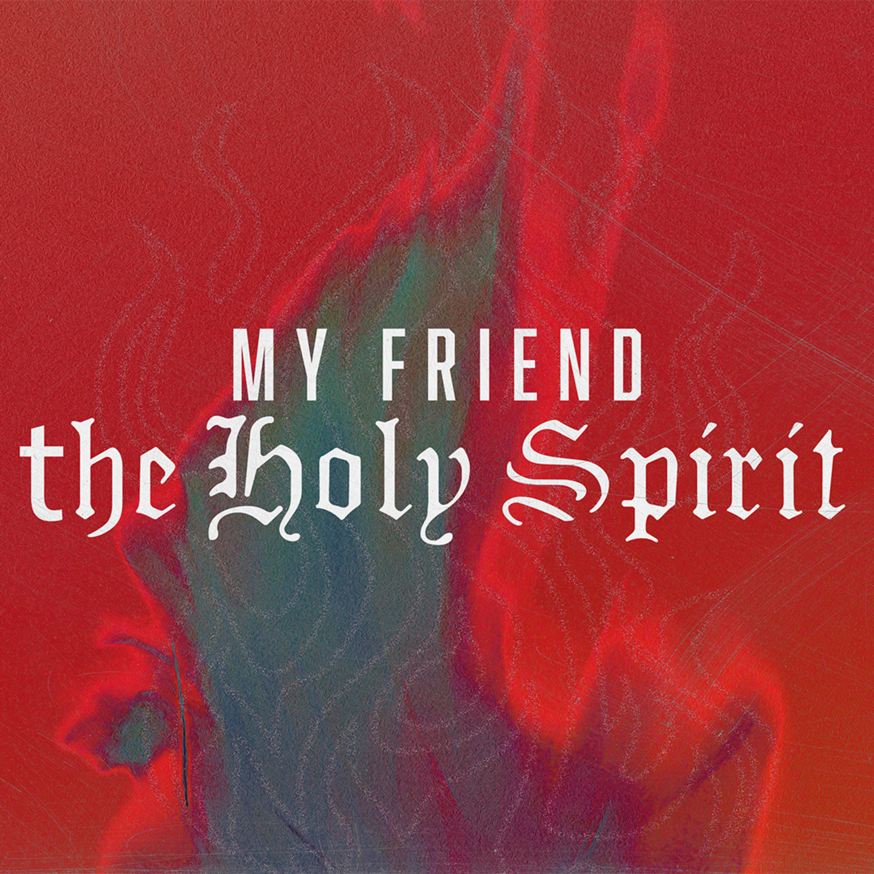 My Friend the Holy Spirit - Part 6