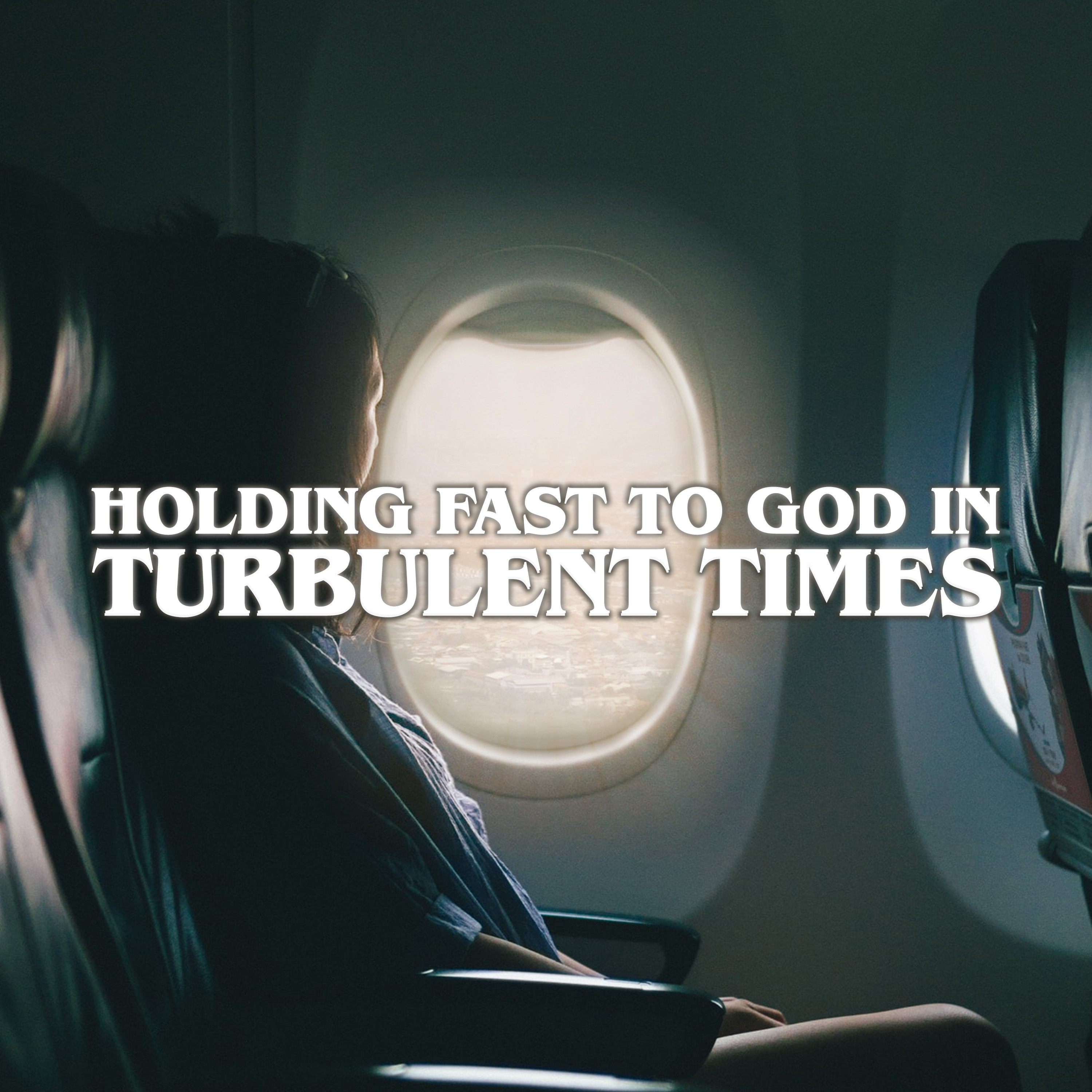 Holding Fast to God in Turbulent Times - Part 1