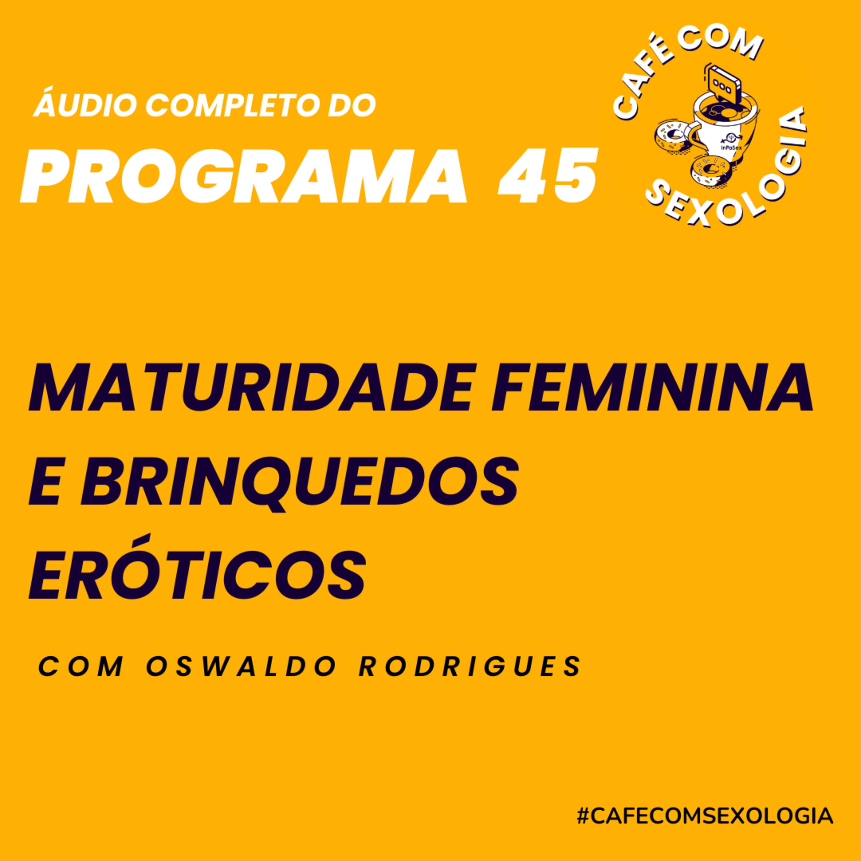 Maturidade feminina e brinquedos eróticos - Participação da psicóloga Adriana Nabeiro - Áudio do programa 45 ao vivo episode artwork