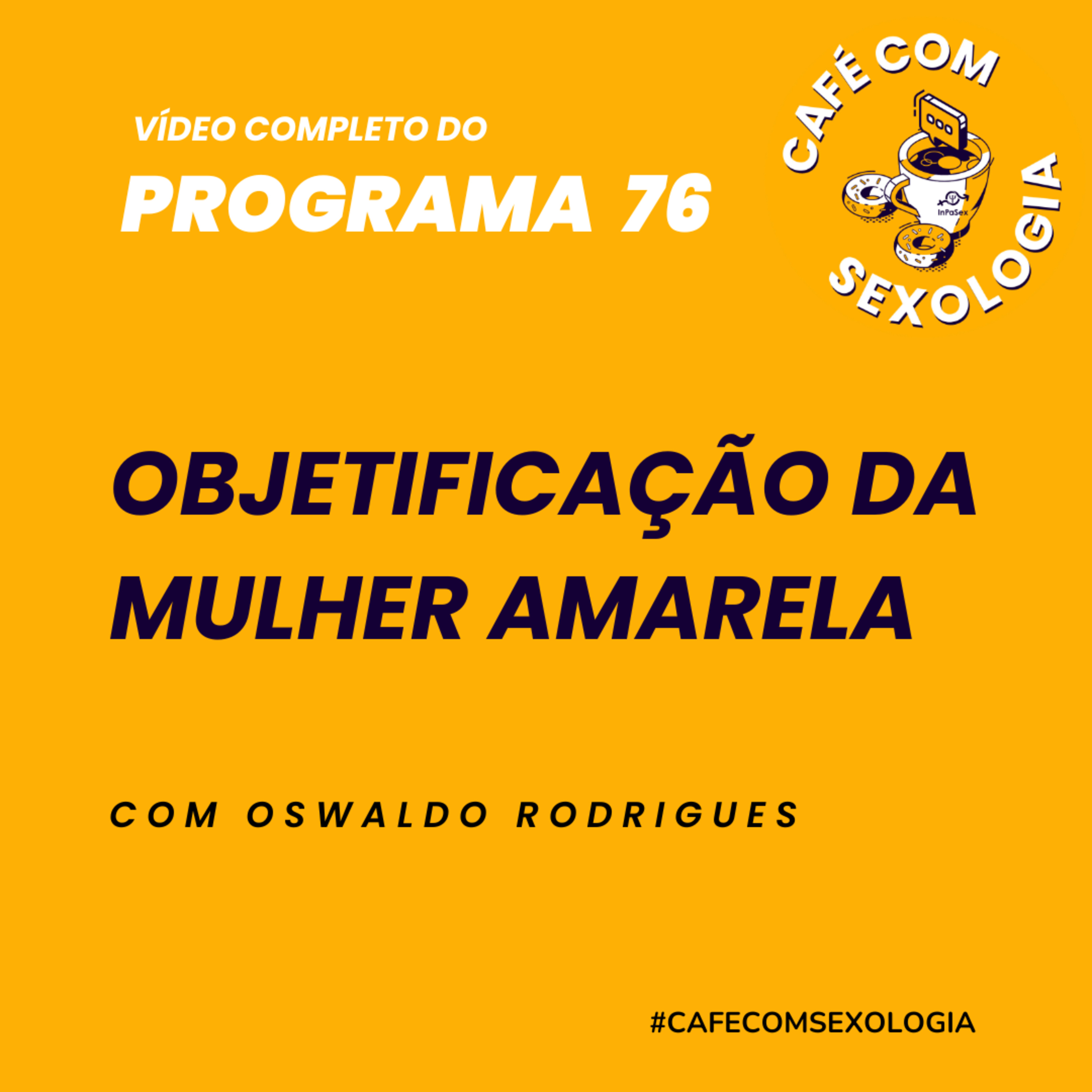 Objetificação da mulher amarela - Participação da psicóloga Karen Gama - Vídeo do programa 76 episode artwork