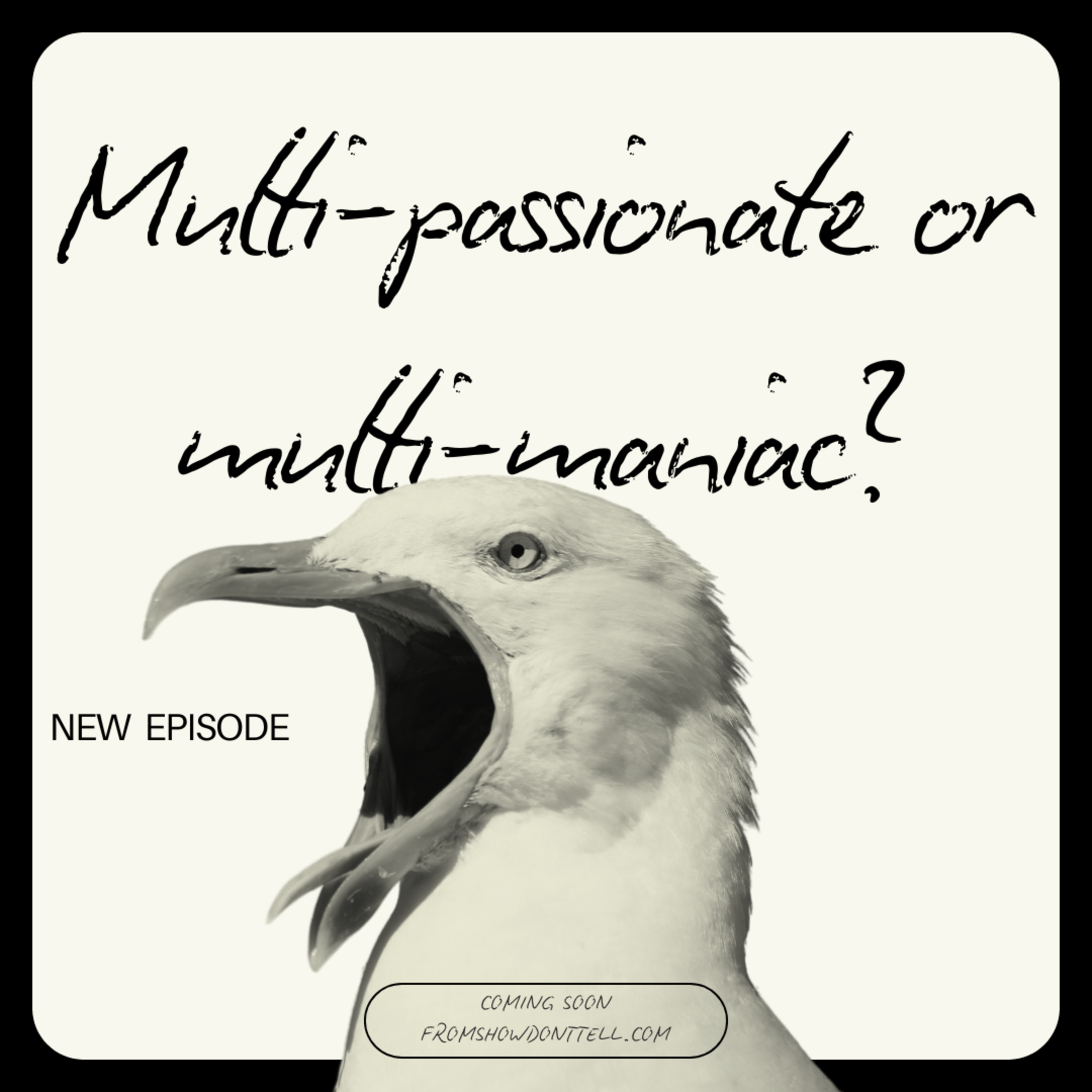 Multi-passionate or multi-maniac?