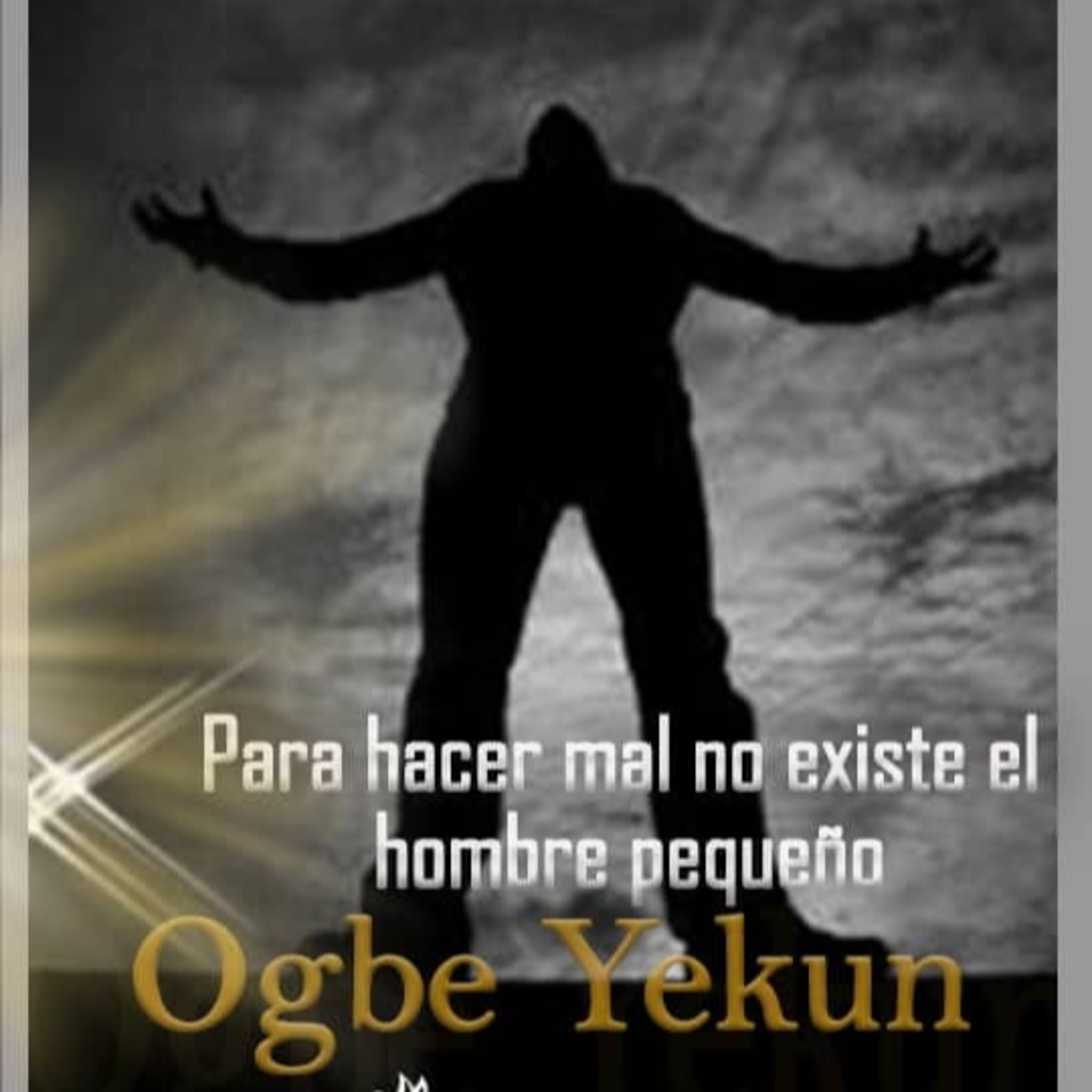 Ogbe Yekun - Para hacer el mal no existe el hombre pequeño.
