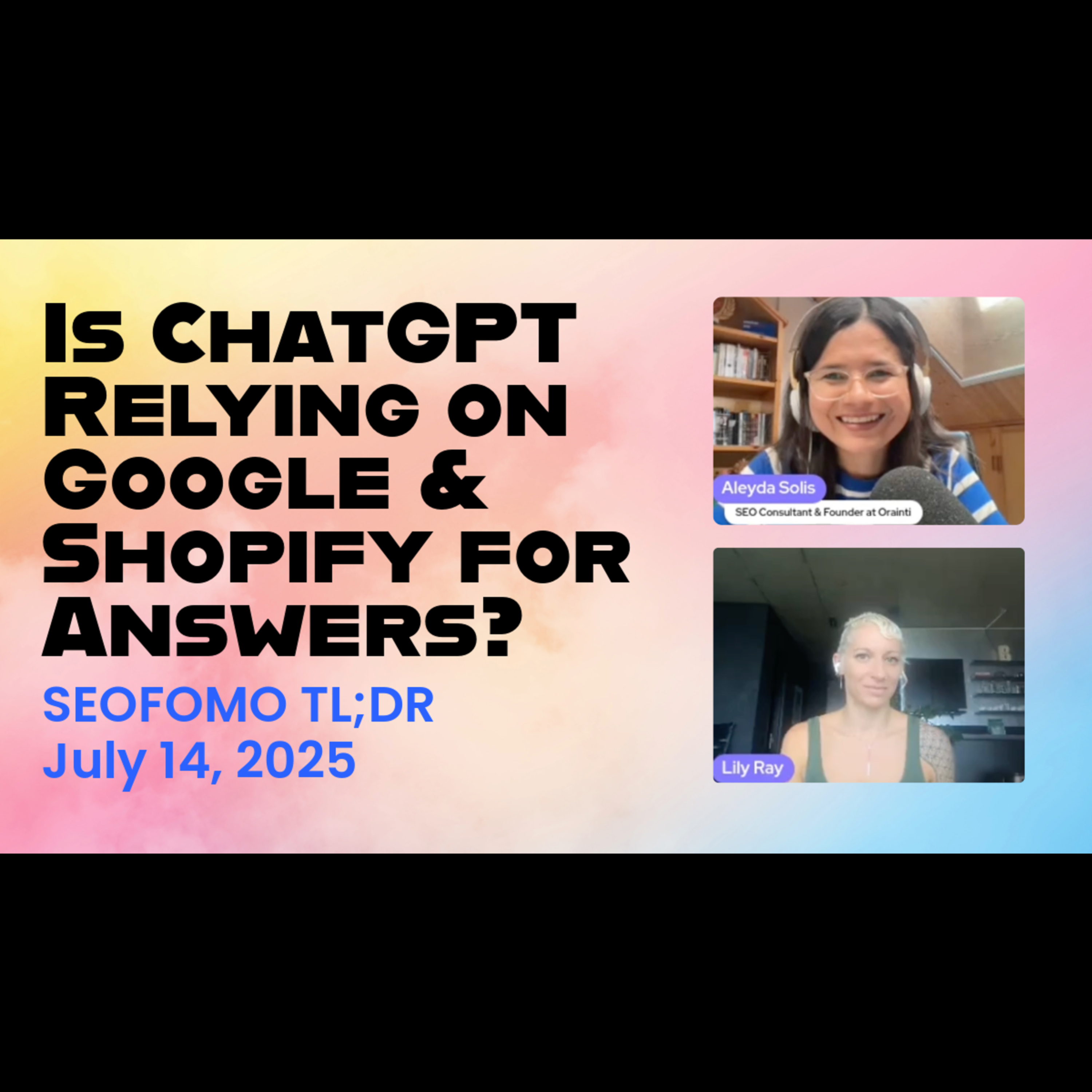  Is ChatGPT Relying on Google and Shopify for Answers? #SEOFOMO TL;DR July 14, 2025