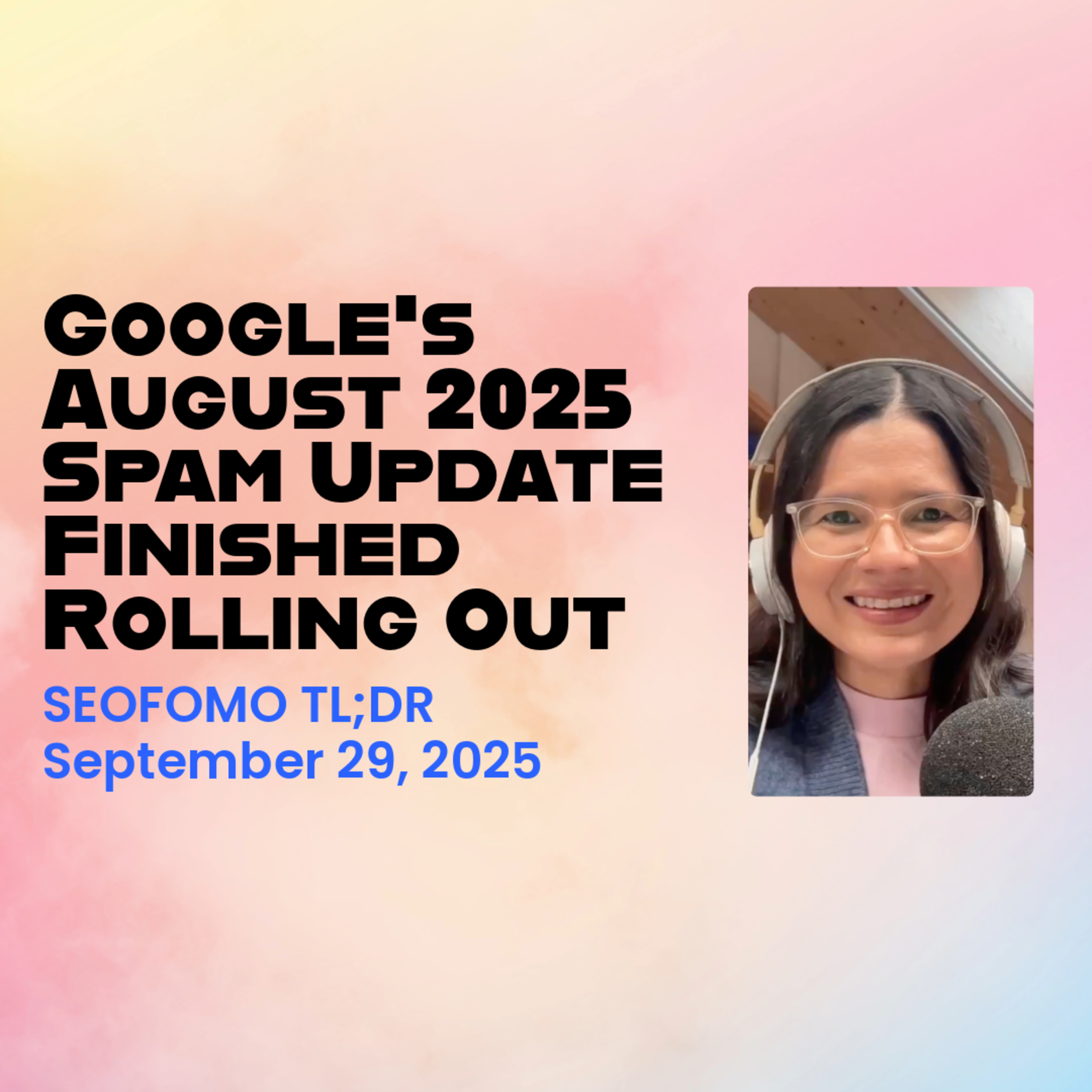 Google's August 2025 Spam Update Finished Rolling Out - #SEOFOMO TL;DR September 29, 2025