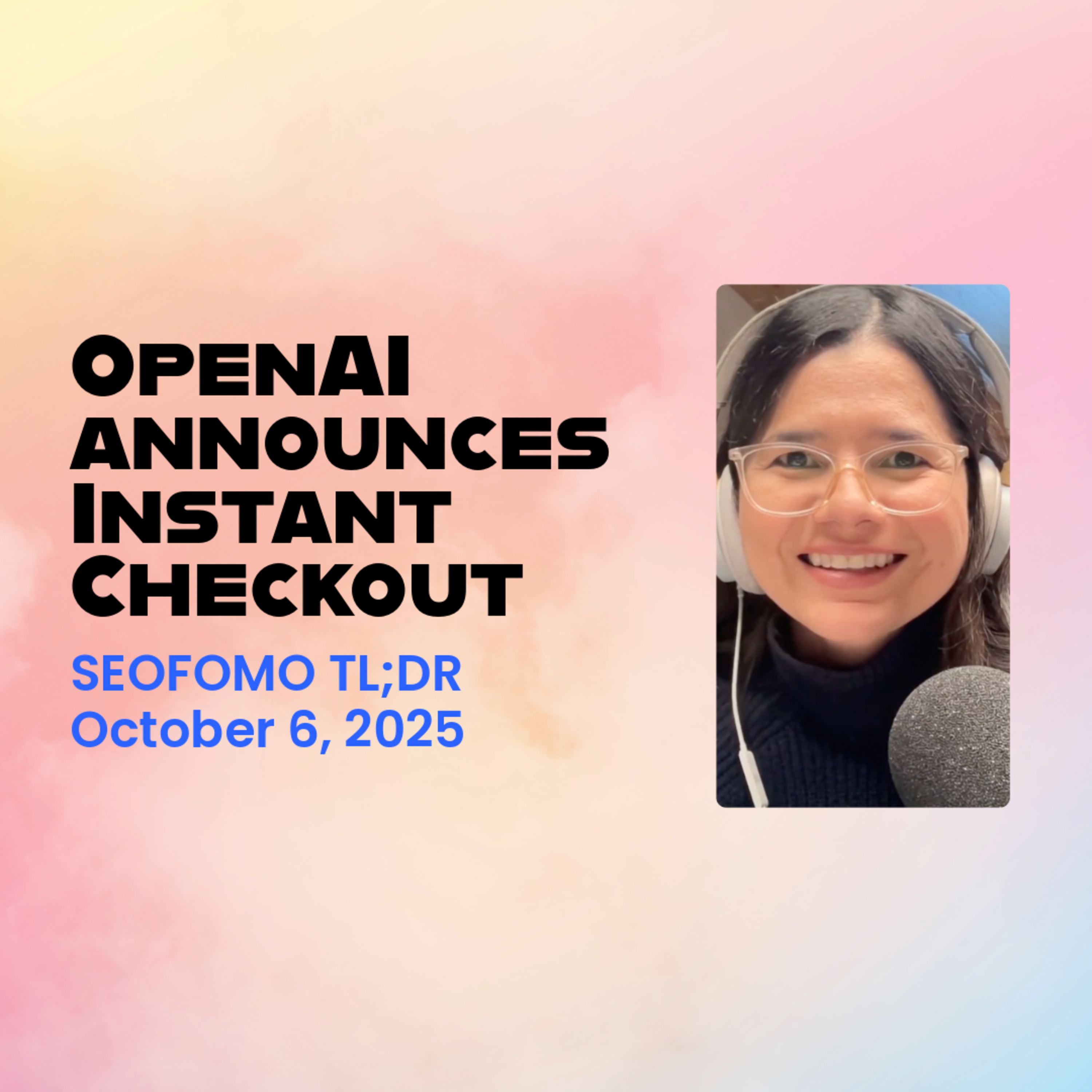OpenAI announces Instant Checkout and the Agentic Commerce Protocol - #SEOFOMO TL;DR Oct 6, 2025