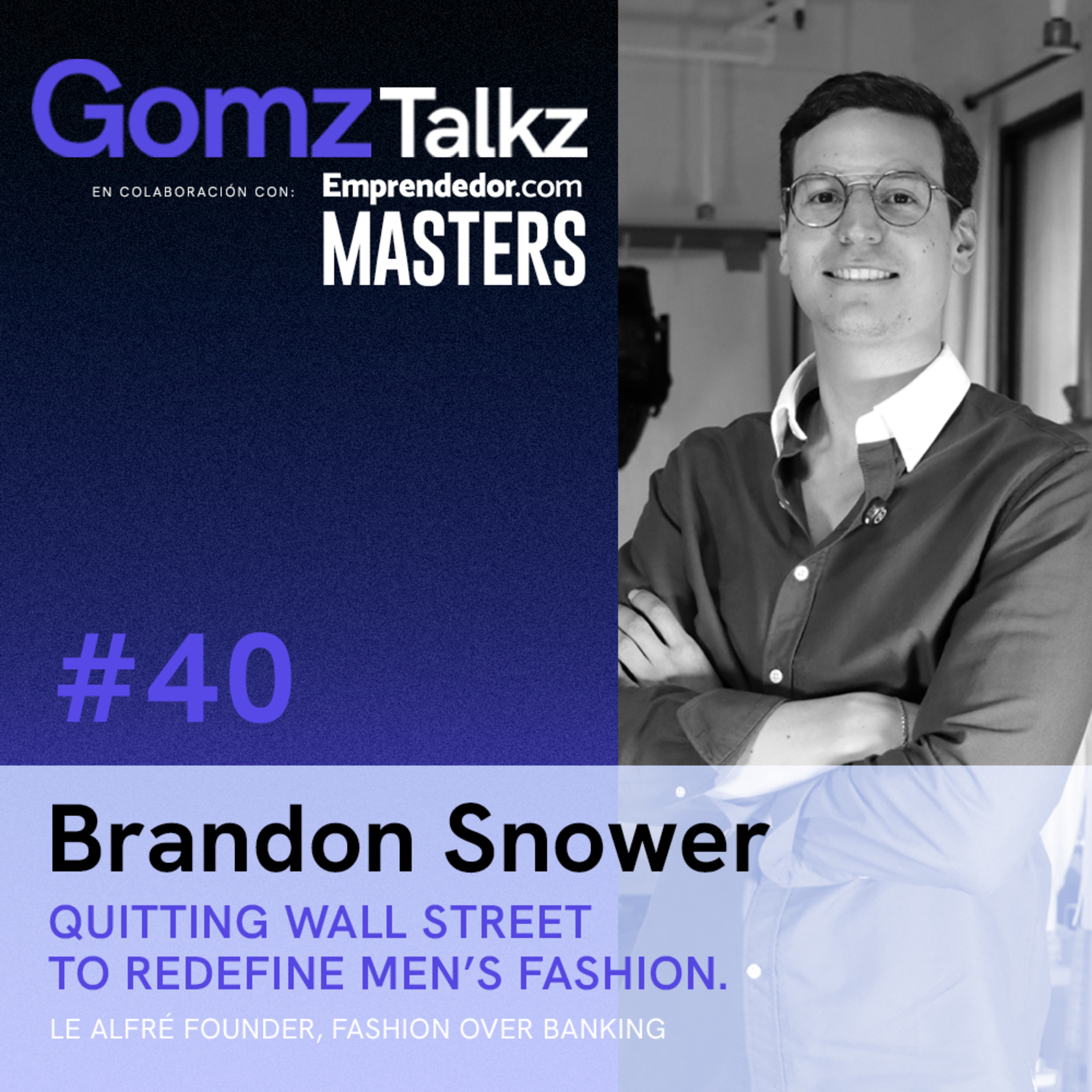 Quitting Wall Street to redefine Men’s fashion w/ Brandon Snower, Le Alfré Founder