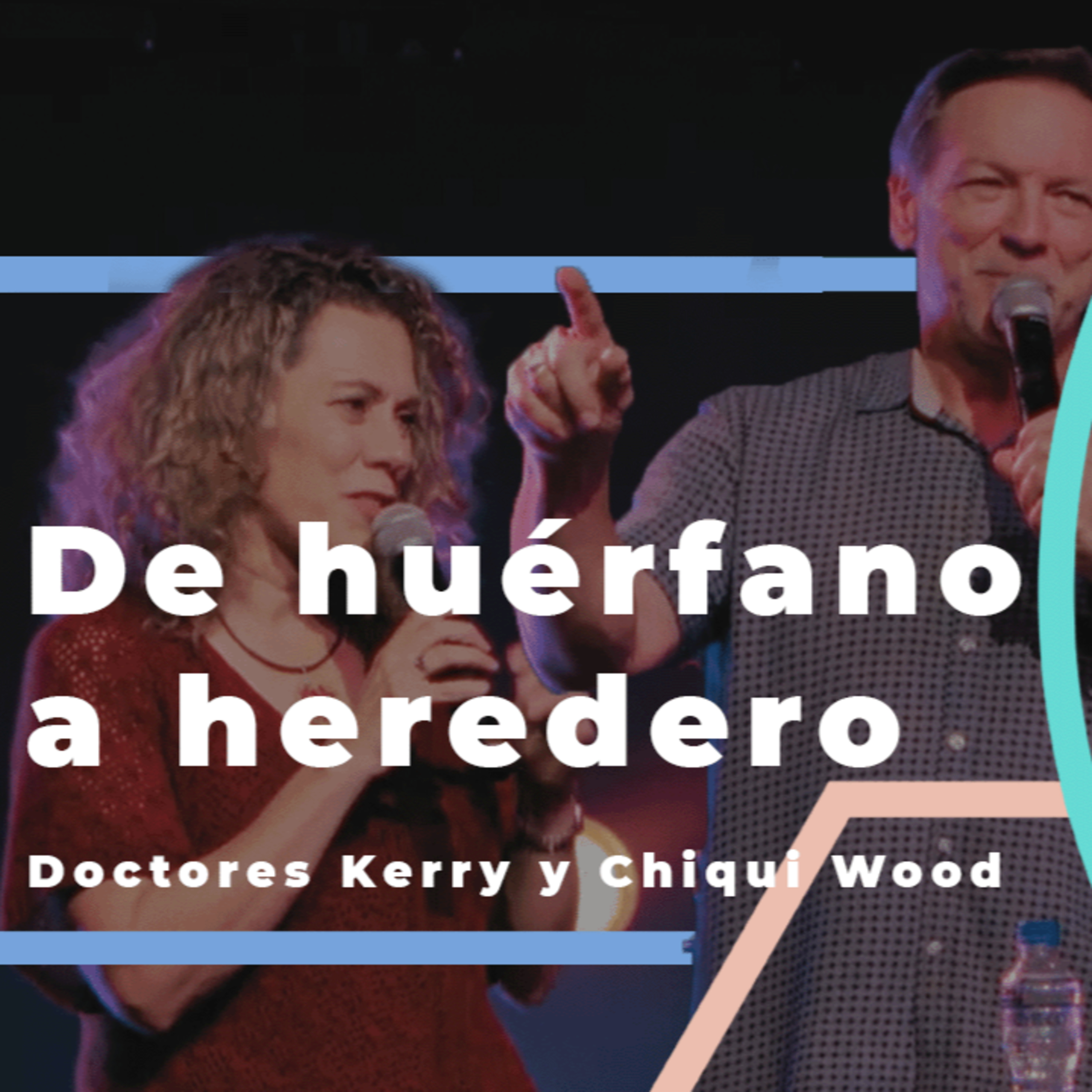 De huérfano a heredero: la invitación del Padre | Doctores Kerry y Chiqui Wood  episode artwork
