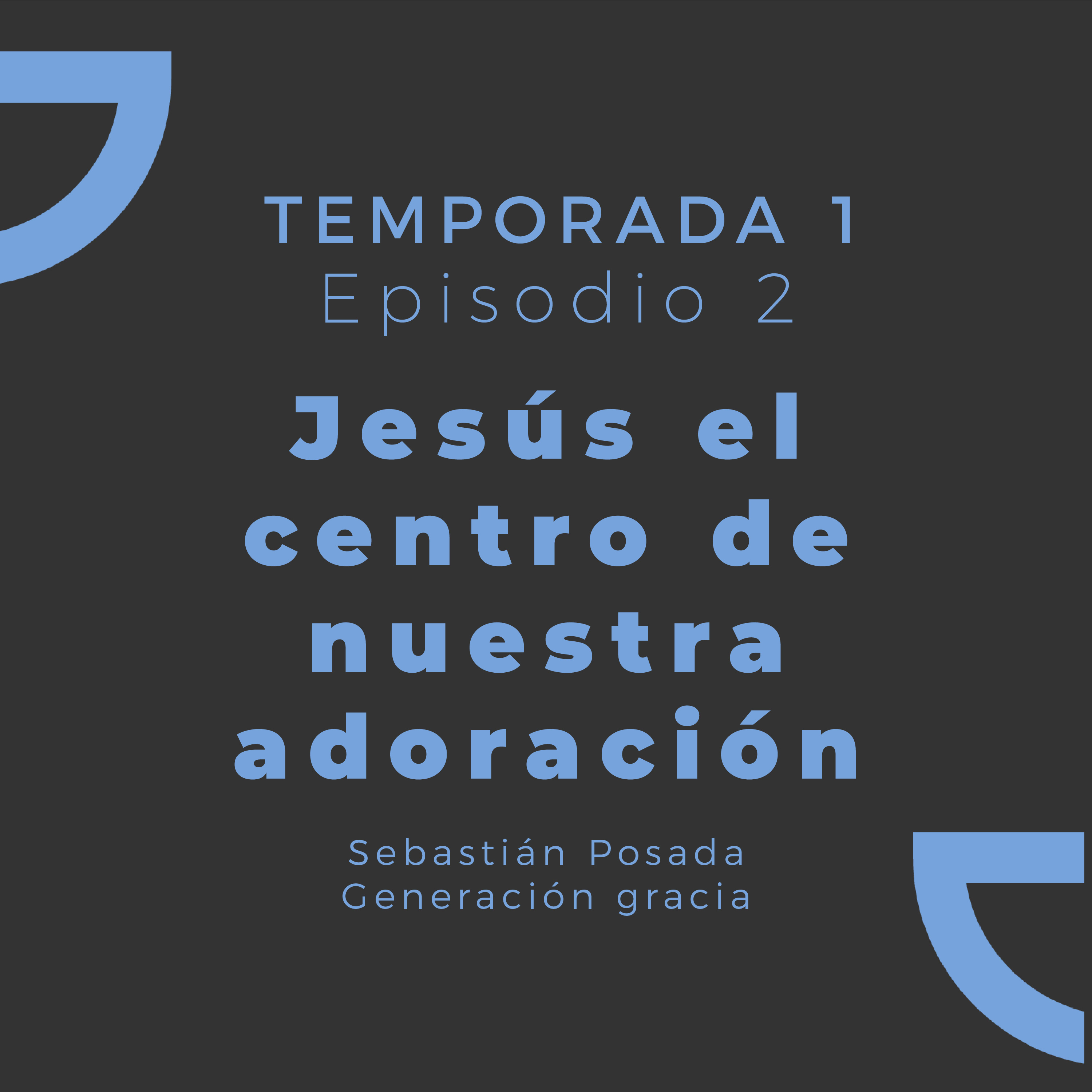 Jesús es el centro de nuestra adoración | Sebastián Posada y Generación Gracia episode artwork